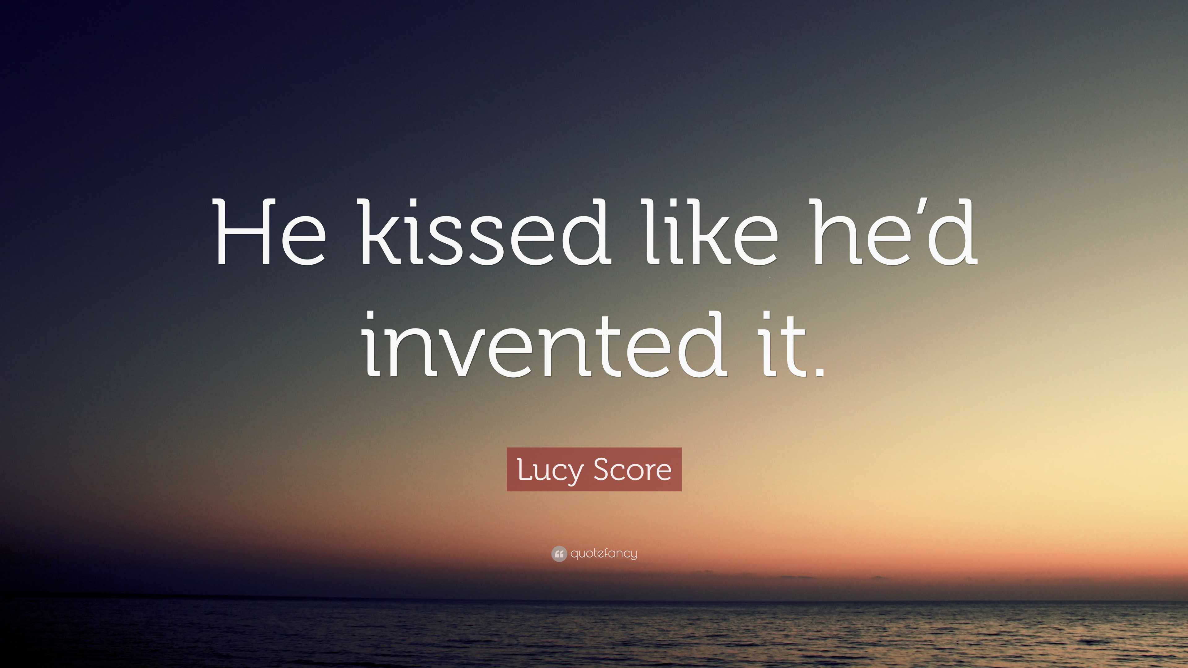 Lucy Score Quote: “He kissed like he’d invented it.”