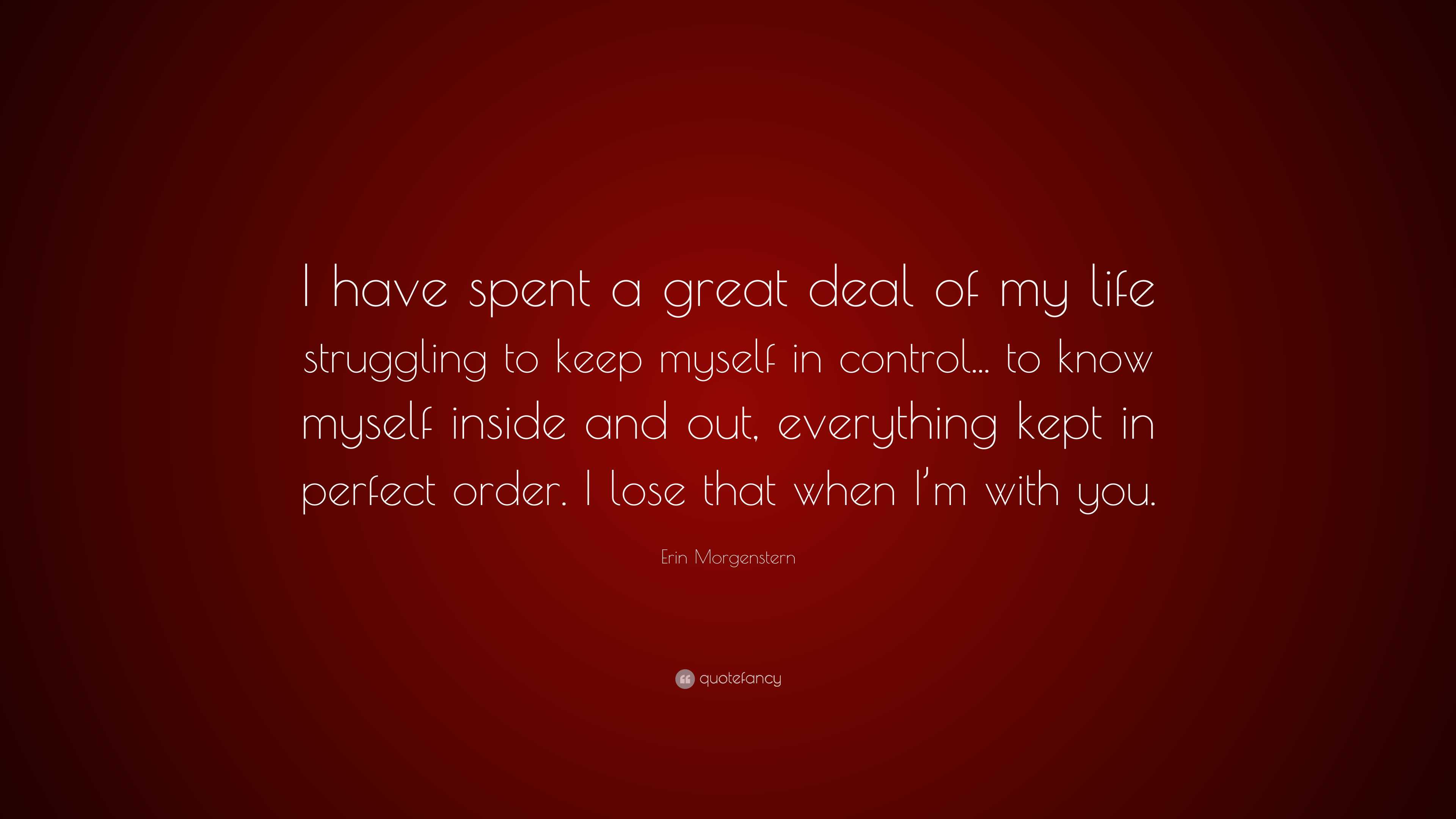 Erin Morgenstern Quote: “I have spent a great deal of my life ...