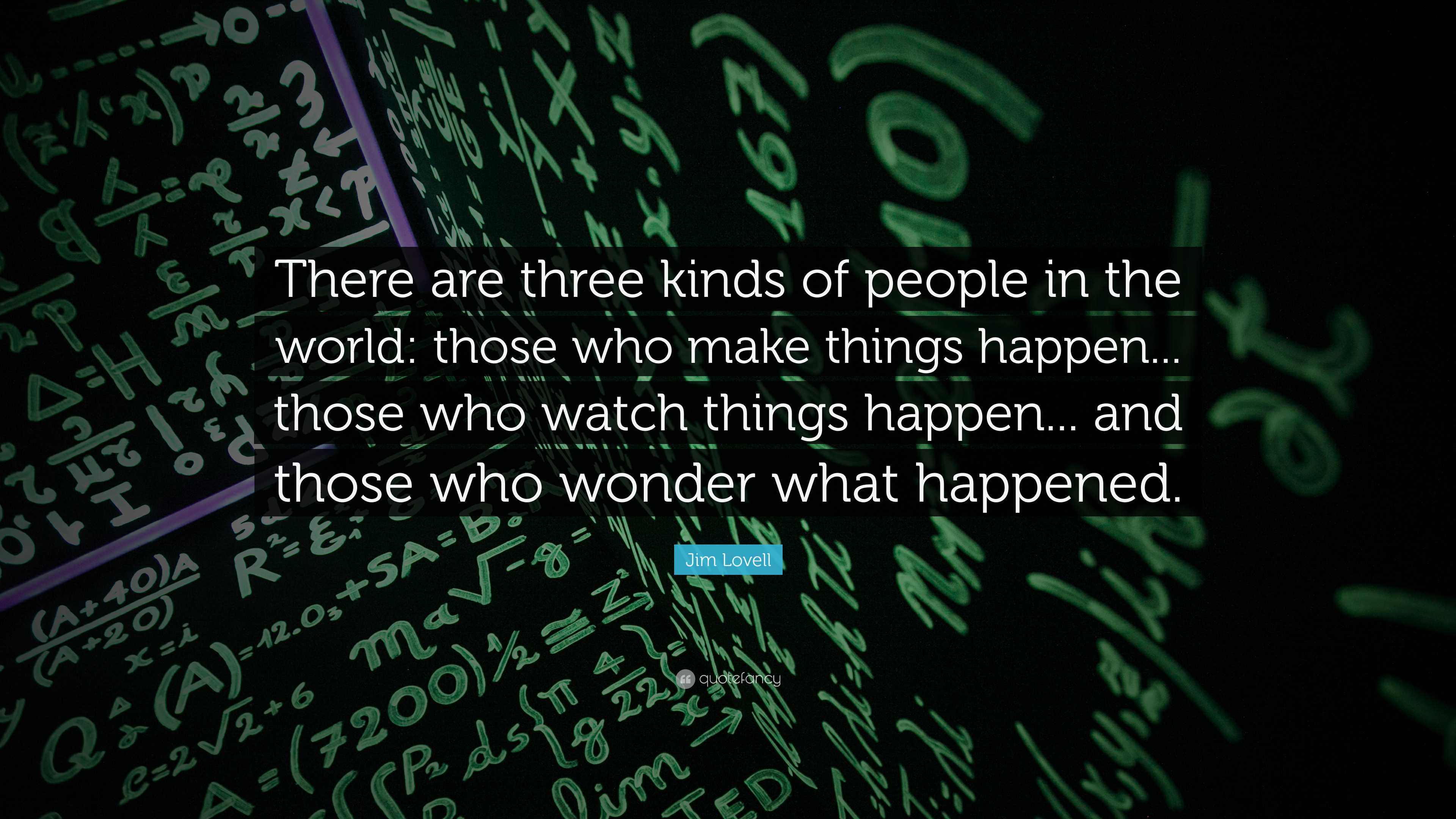 Jim Lovell Quote: “There are three kinds of people in the world: those ...