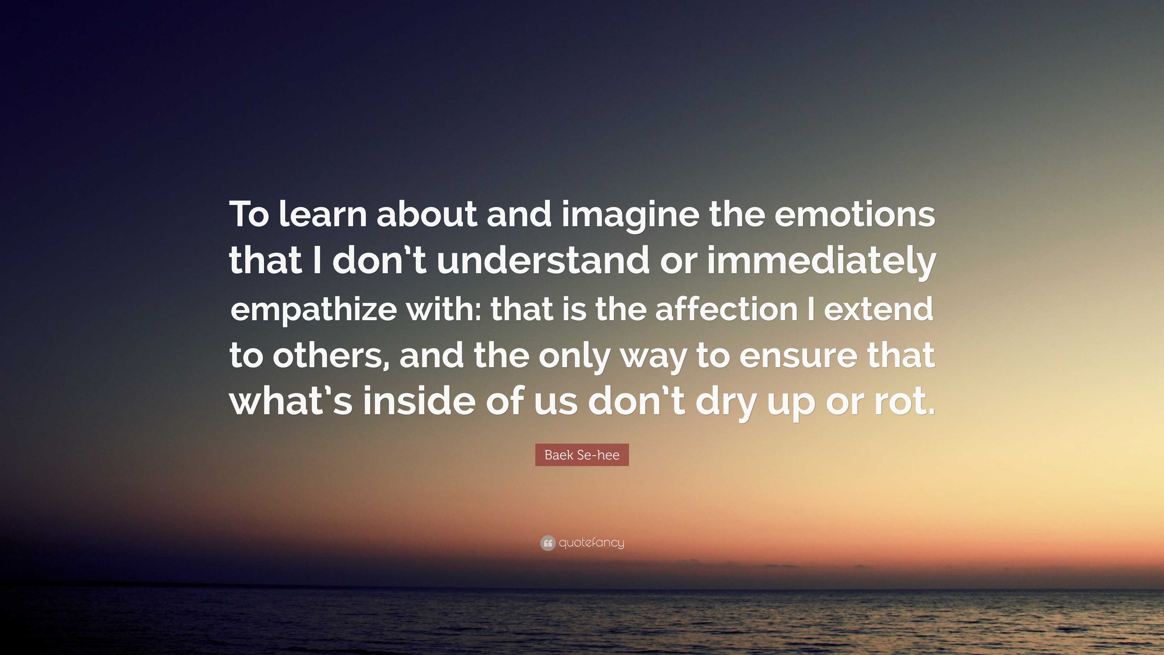 Baek Se-hee Quote: “To learn about and imagine the emotions that I don ...