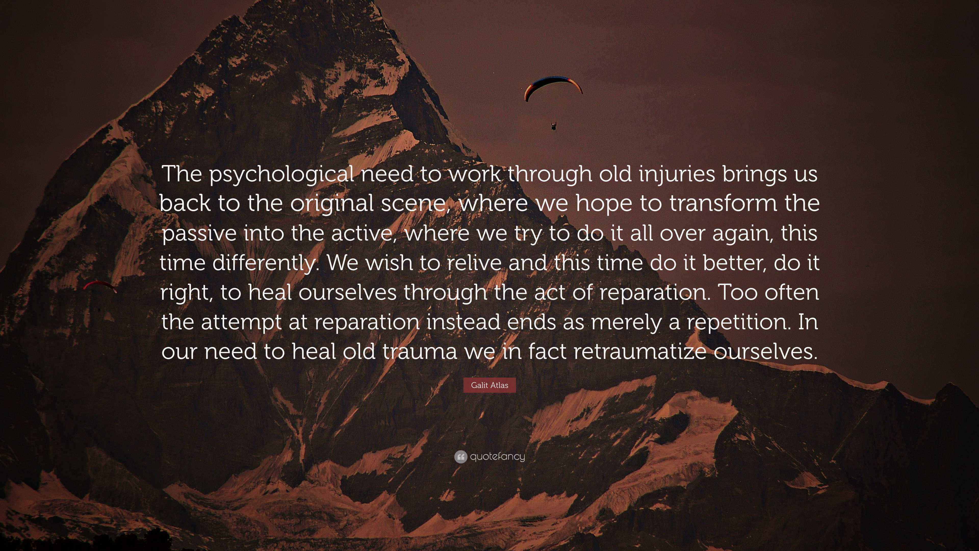 Galit Atlas Quote “The psychological need to work through old injuries