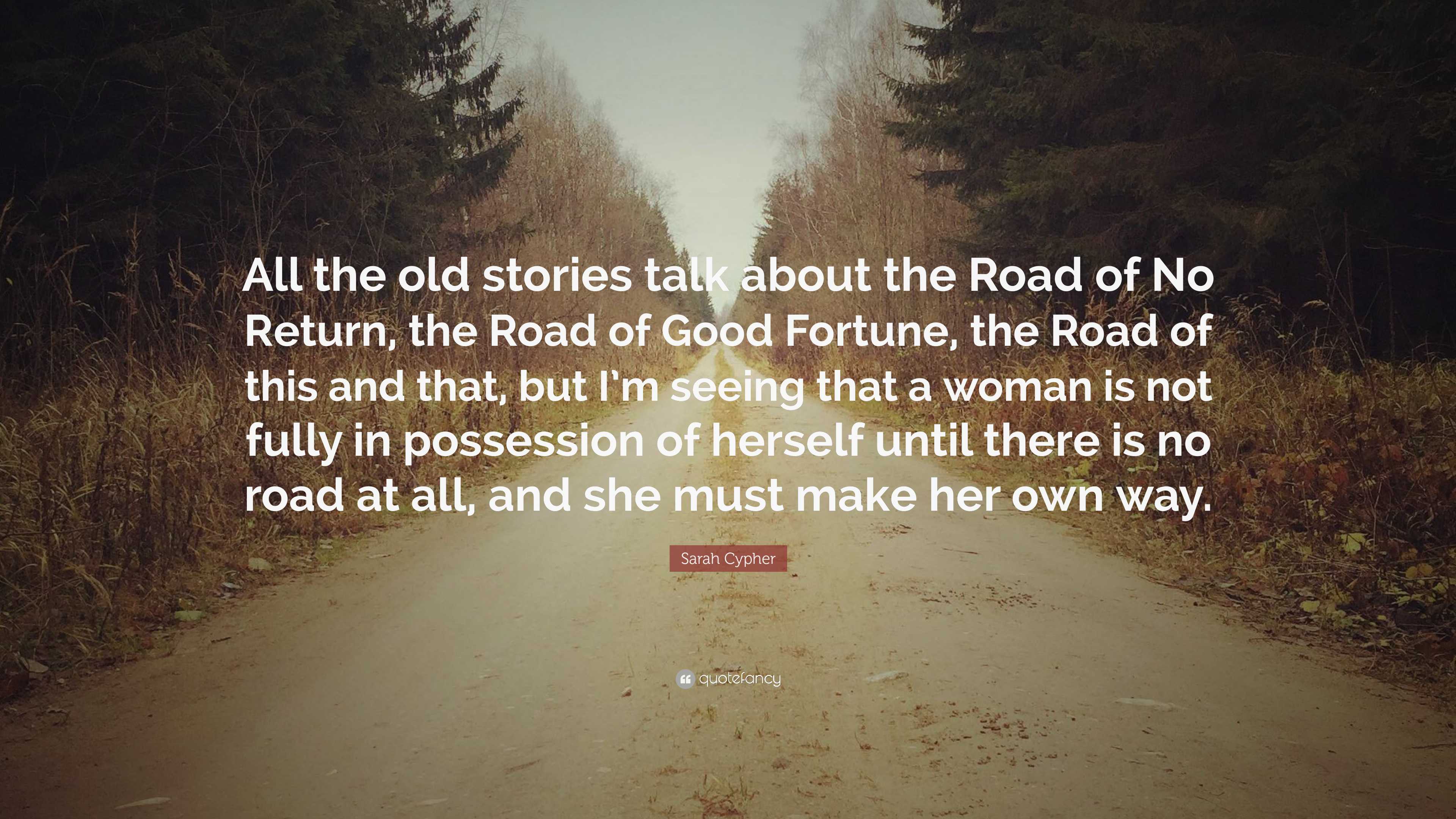 Sarah Cypher Quote: “All the old stories talk about the Road of No ...
