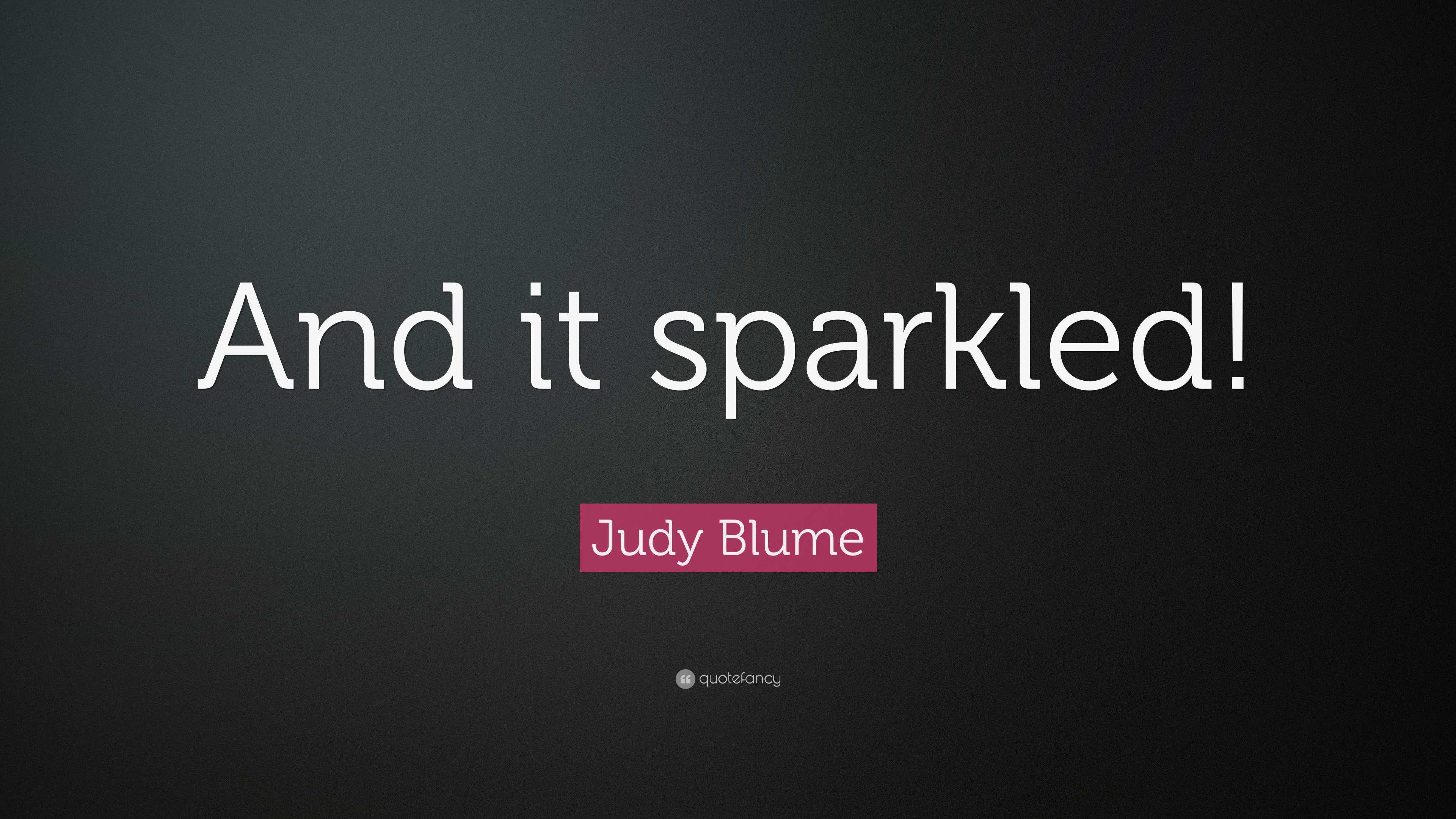 Judy Blume Quote: “And it sparkled!”