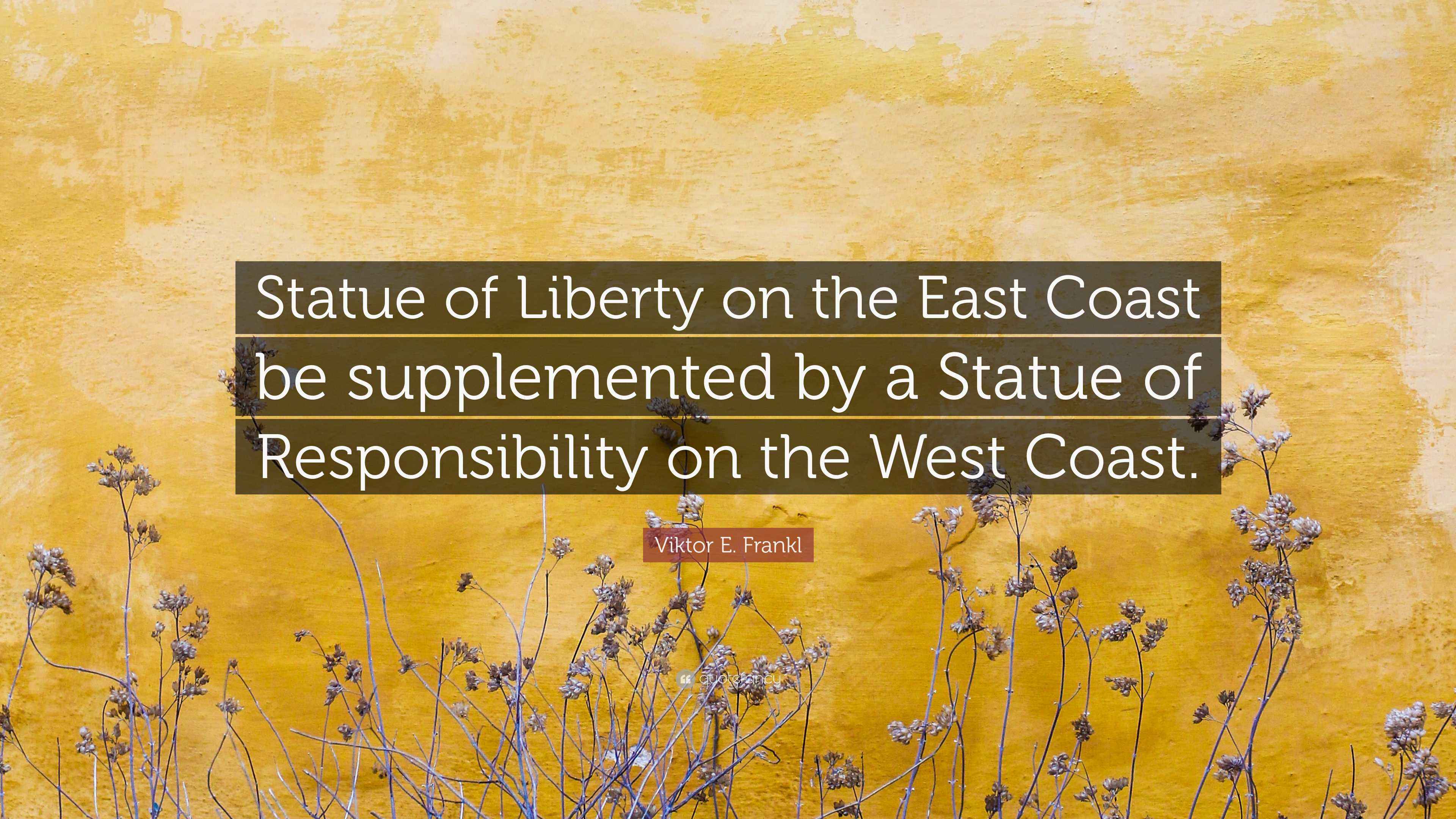 Viktor E. Frankl Quote “Statue of Liberty on the East Coast be