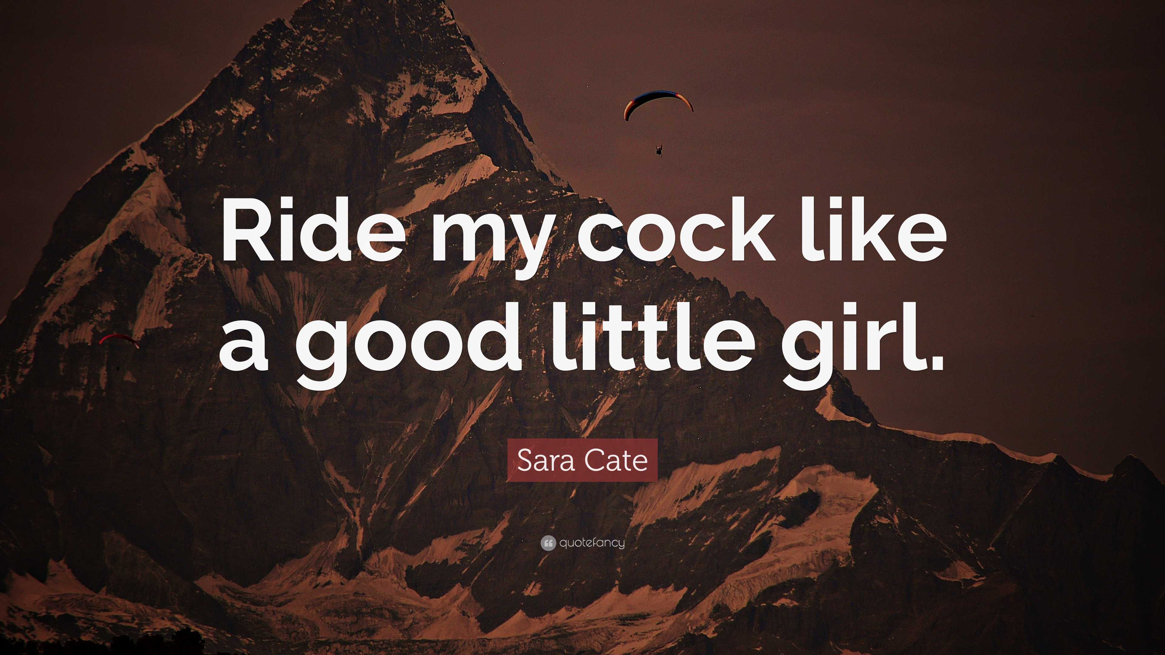 Sara Cate Quote: “Ride my cock like a good little girl.”