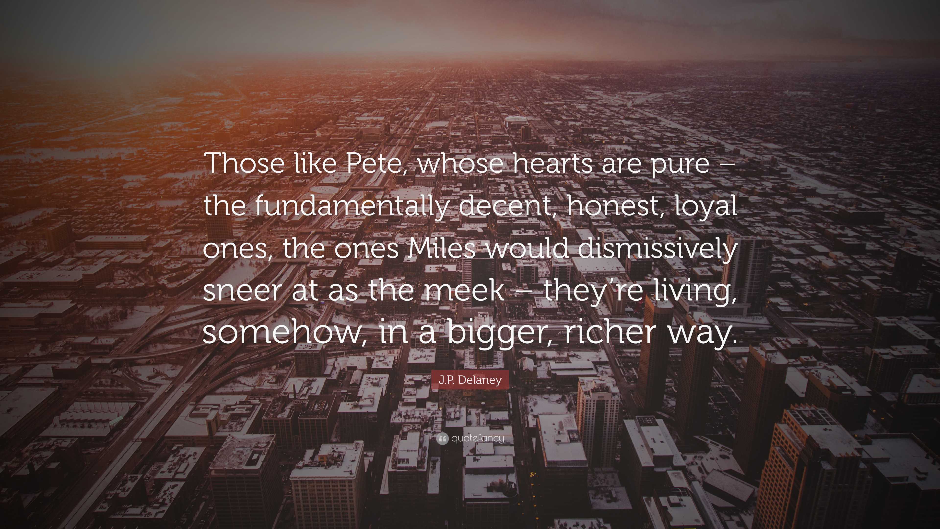 J.P. Delaney Quote: “Those like Pete, whose hearts are pure – the ...