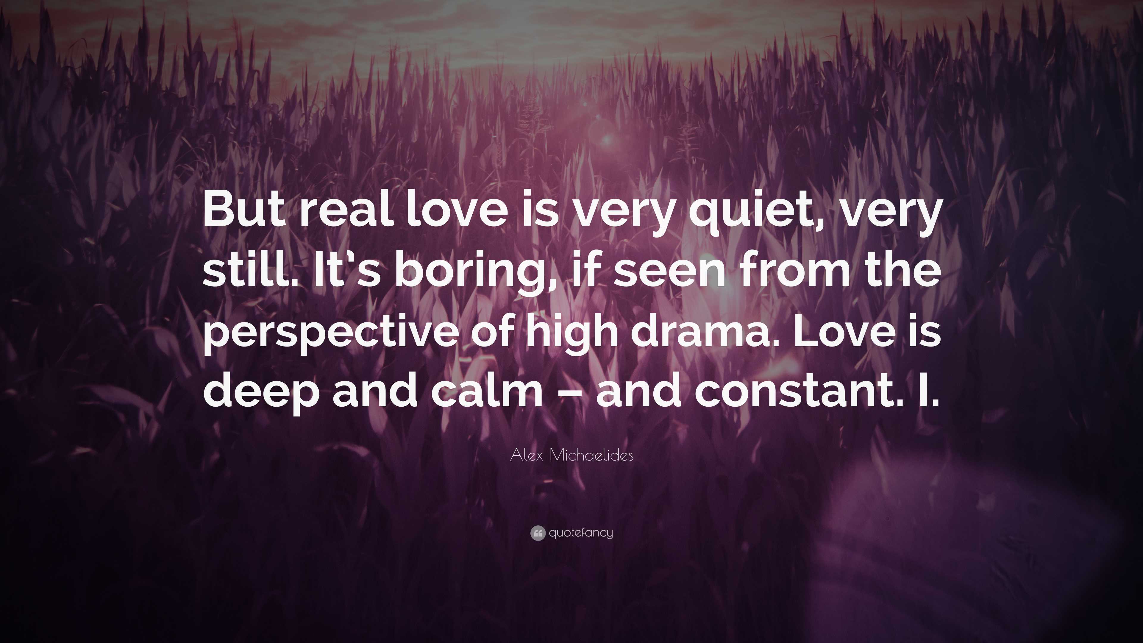 Alex Michaelides Quote: “But real love is very quiet, very still
