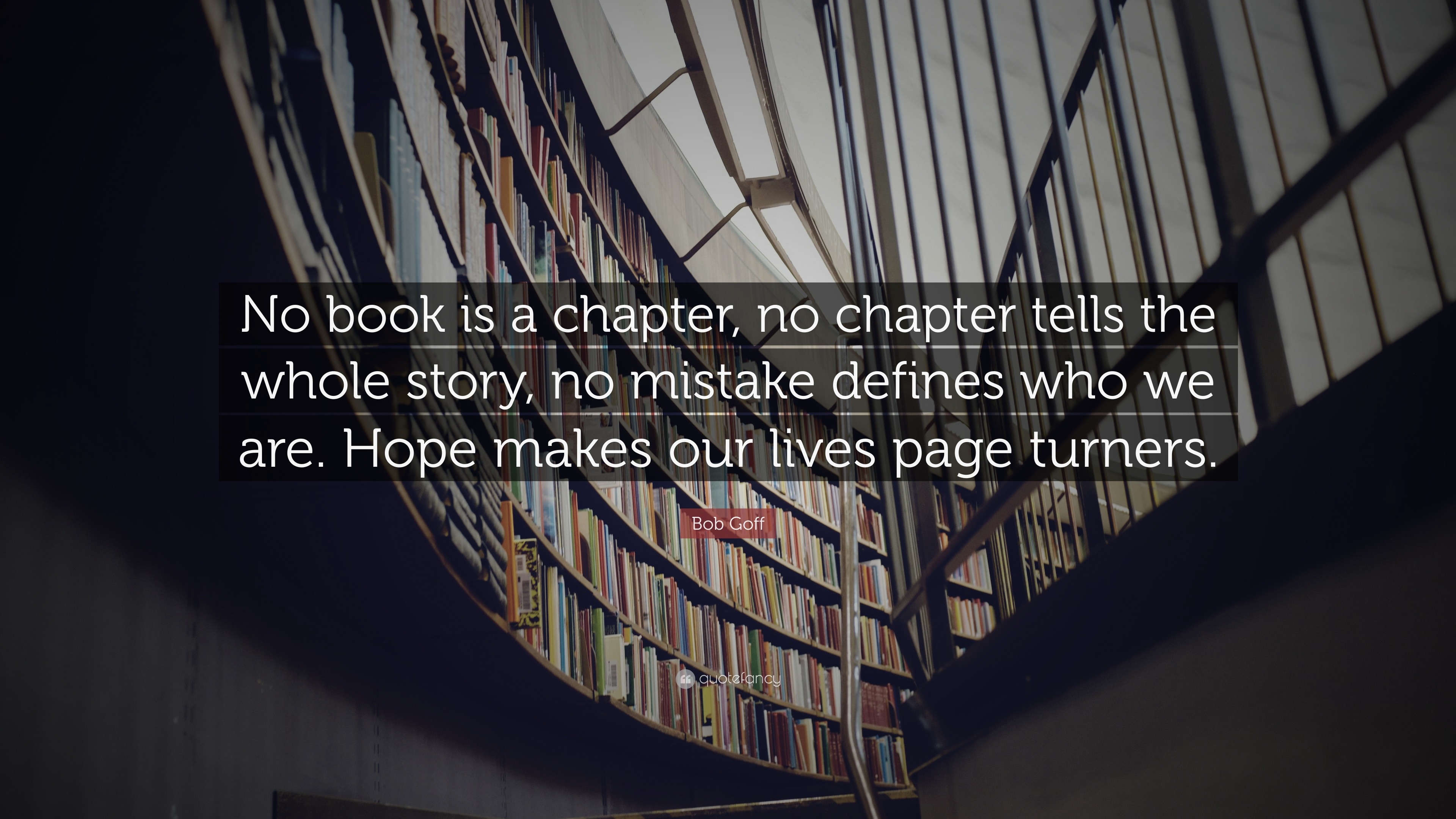 Bob Goff Quote: “No book is a chapter, no chapter tells the whole story ...