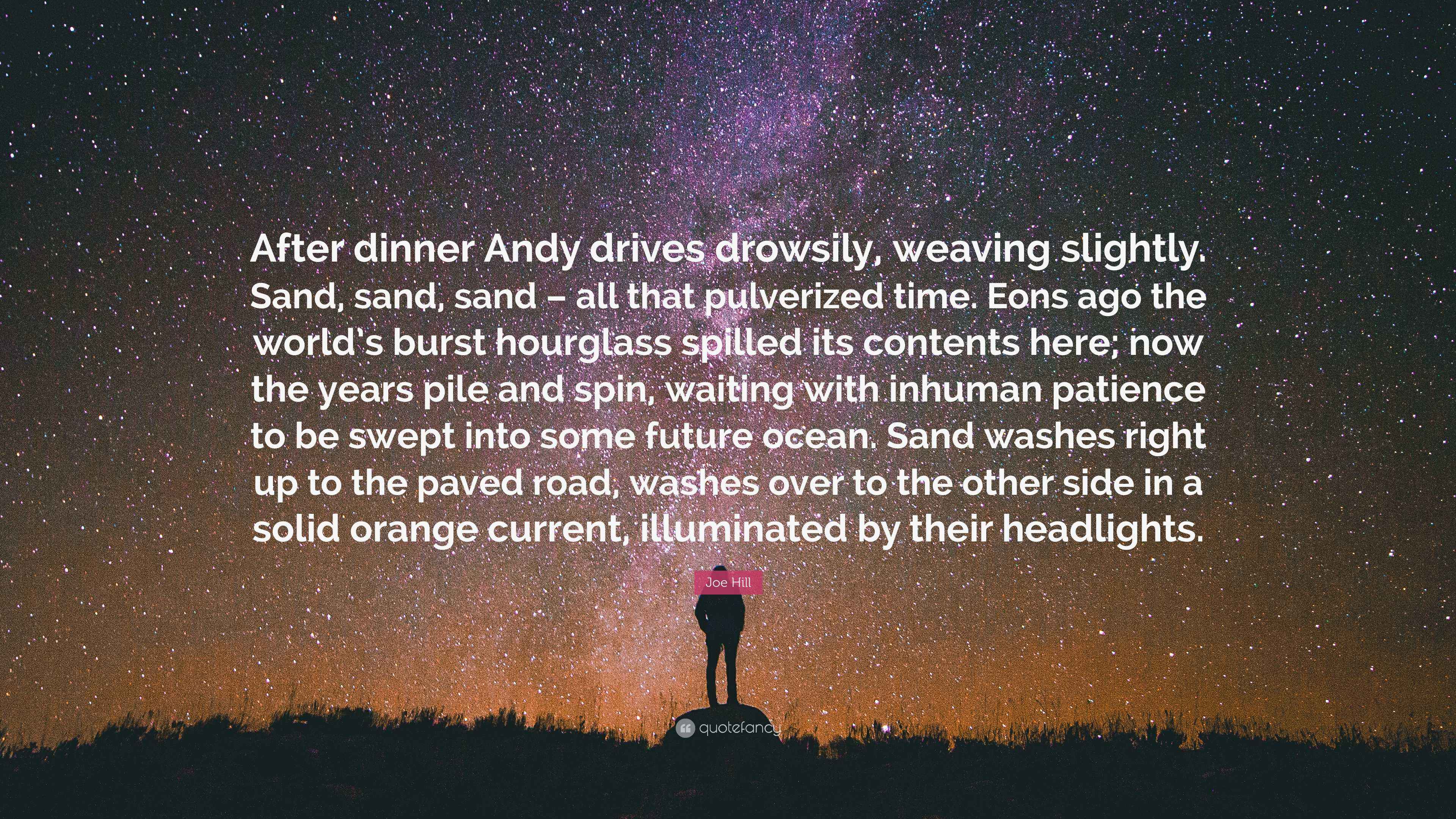 Joe Hill Quote: “After dinner Andy drives drowsily, weaving slightly ...