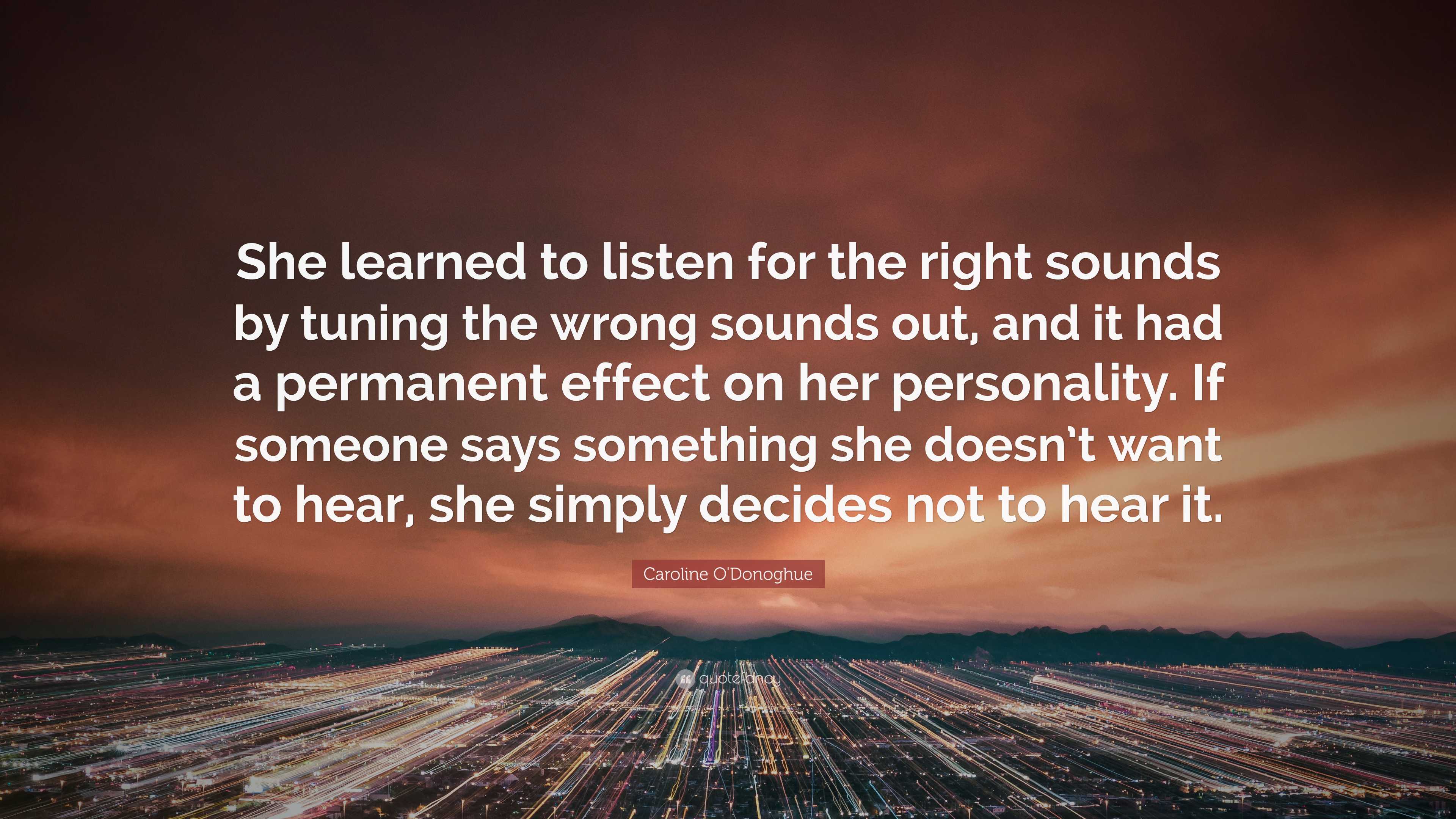 Caroline O'Donoghue Quote: “She learned to listen for the right sounds ...