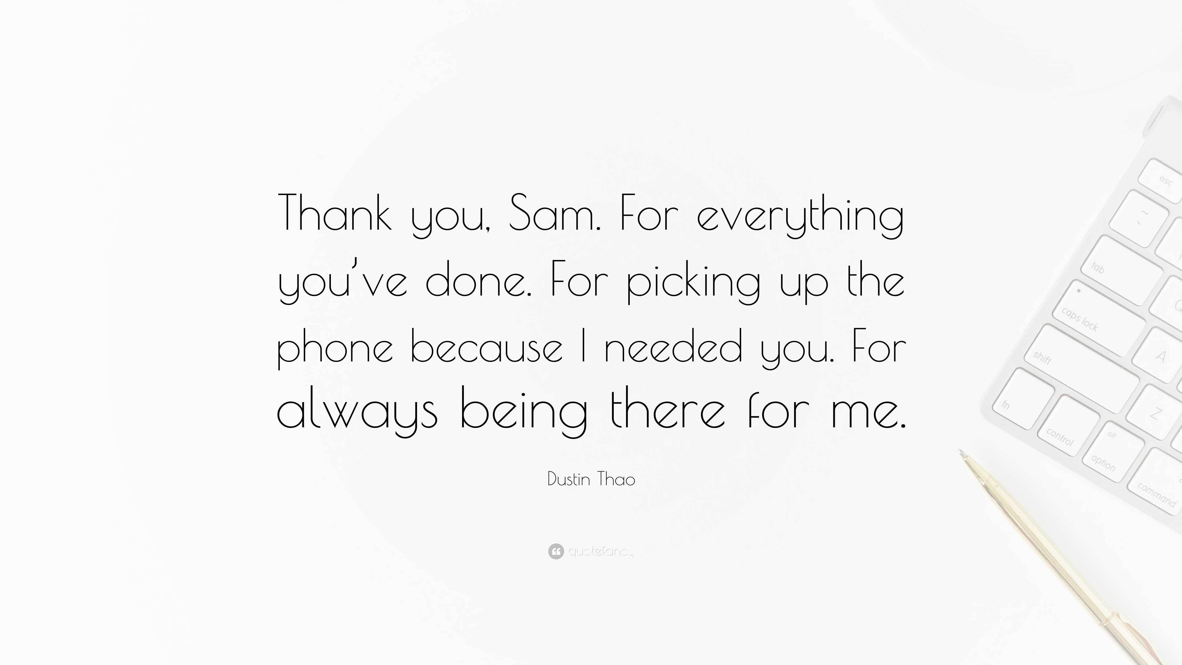 Dustin Thao Quote: “thank You, Sam. For Everything You’ve Done. For 