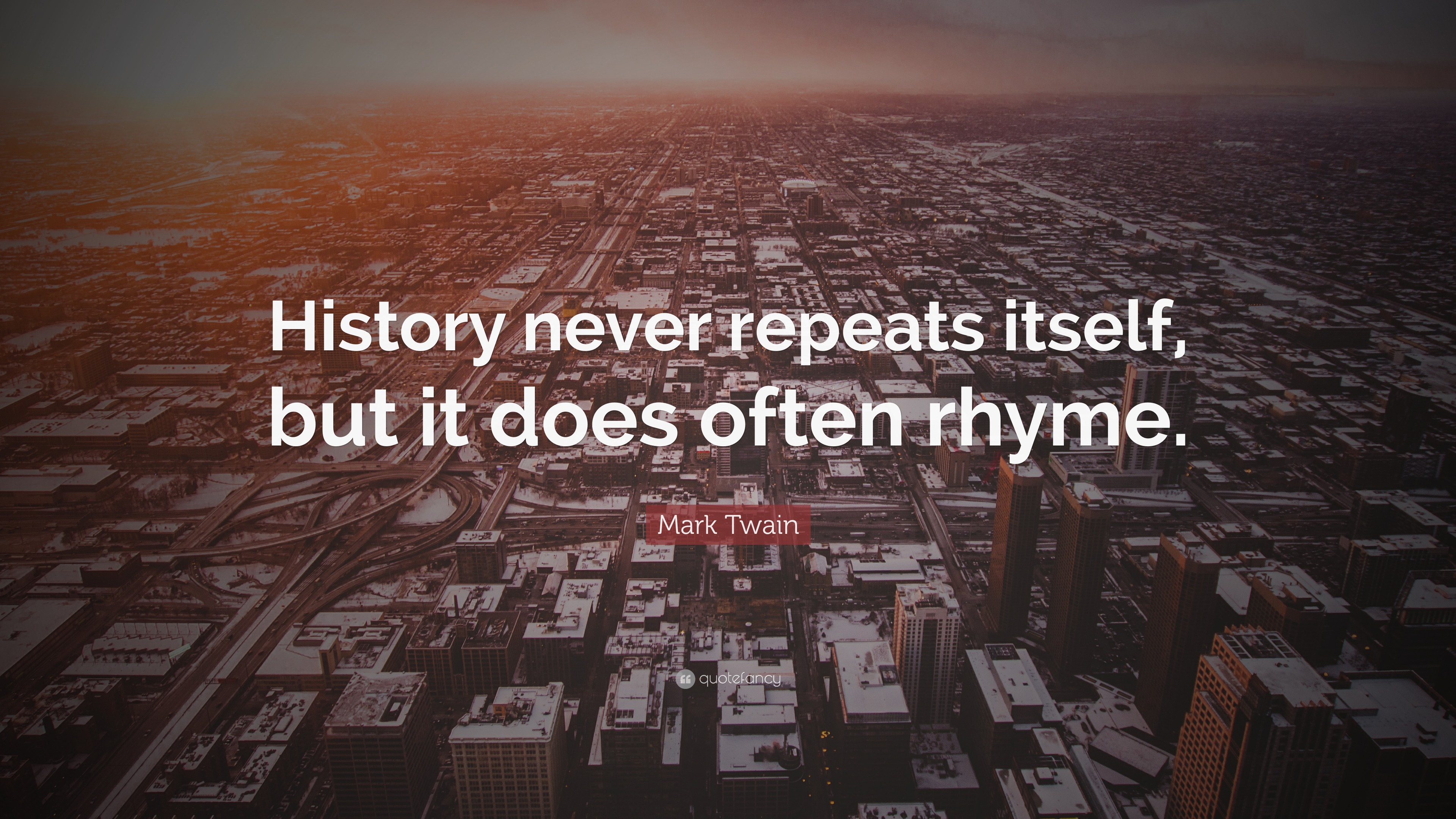 Mark Twain Quote: “History never repeats itself, but it does often rhyme.”