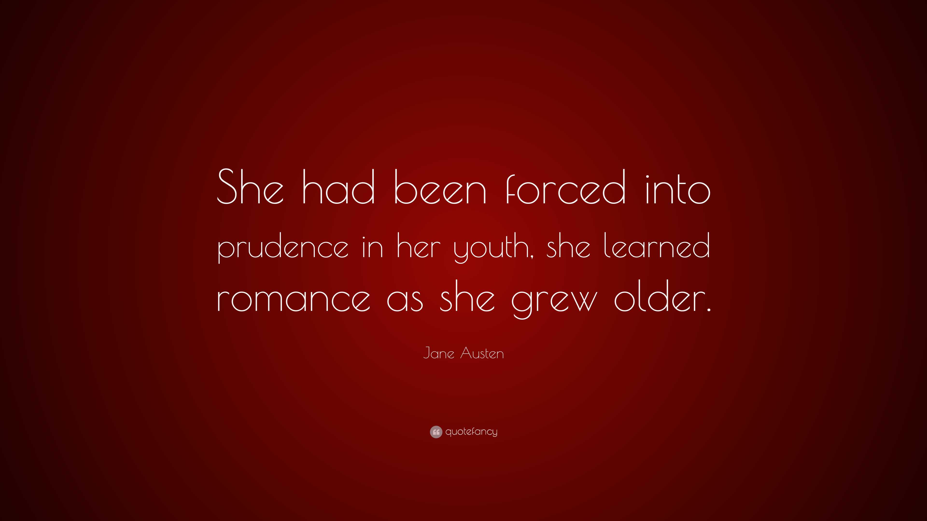 Jane Austen Quote “she Had Been Forced Into Prudence In Her Youth She