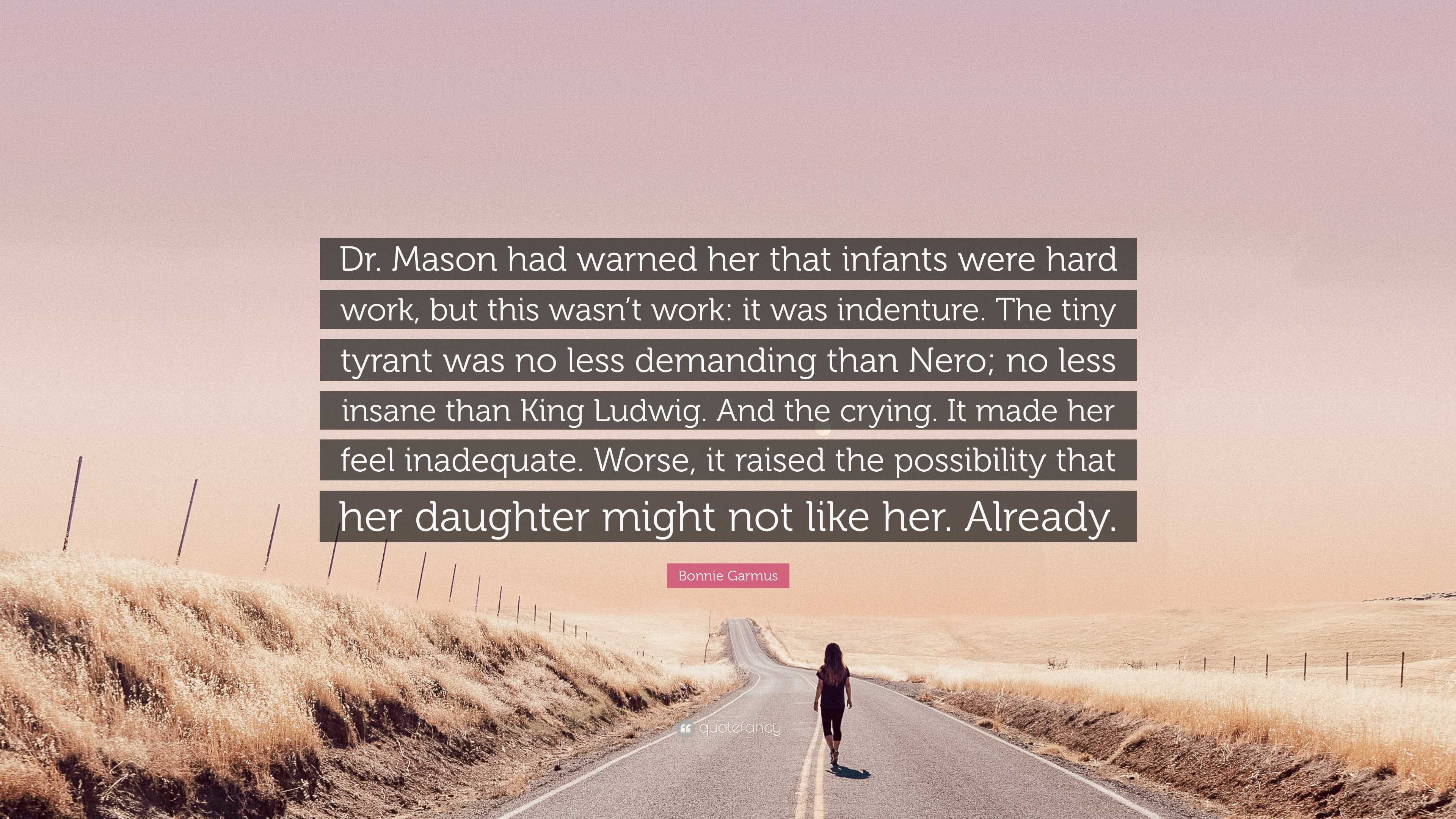 Bonnie Garmus Quote: “Dr. Mason had warned her that infants were hard ...