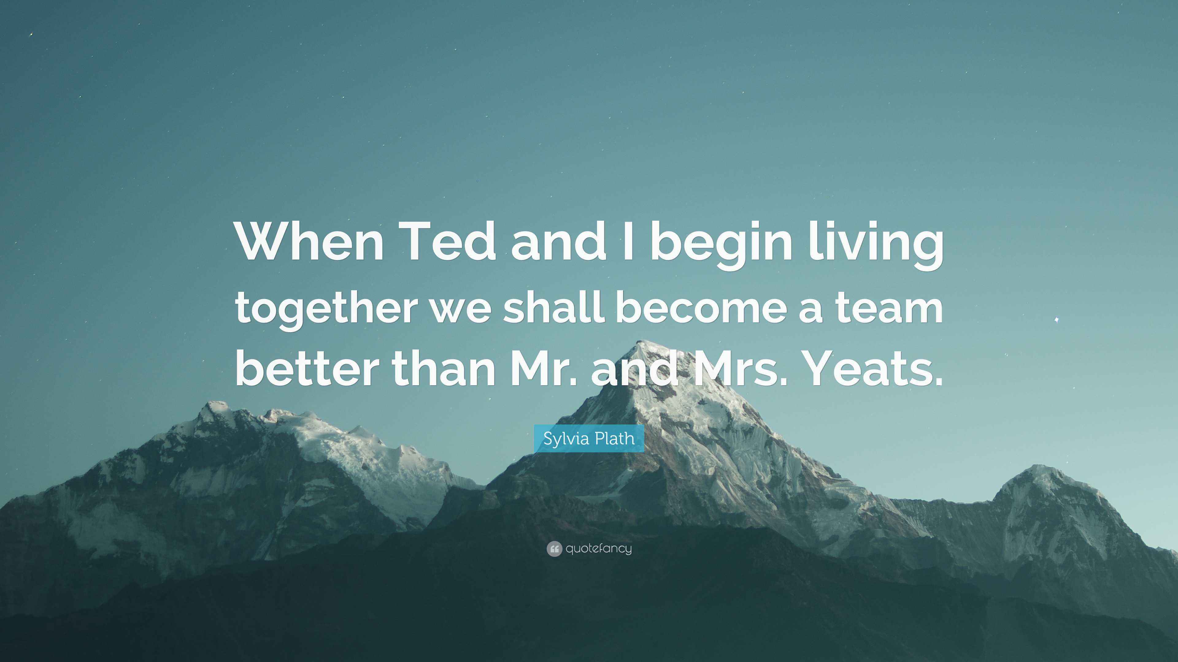 Sylvia Plath Quote “When Ted and I begin living together we shall