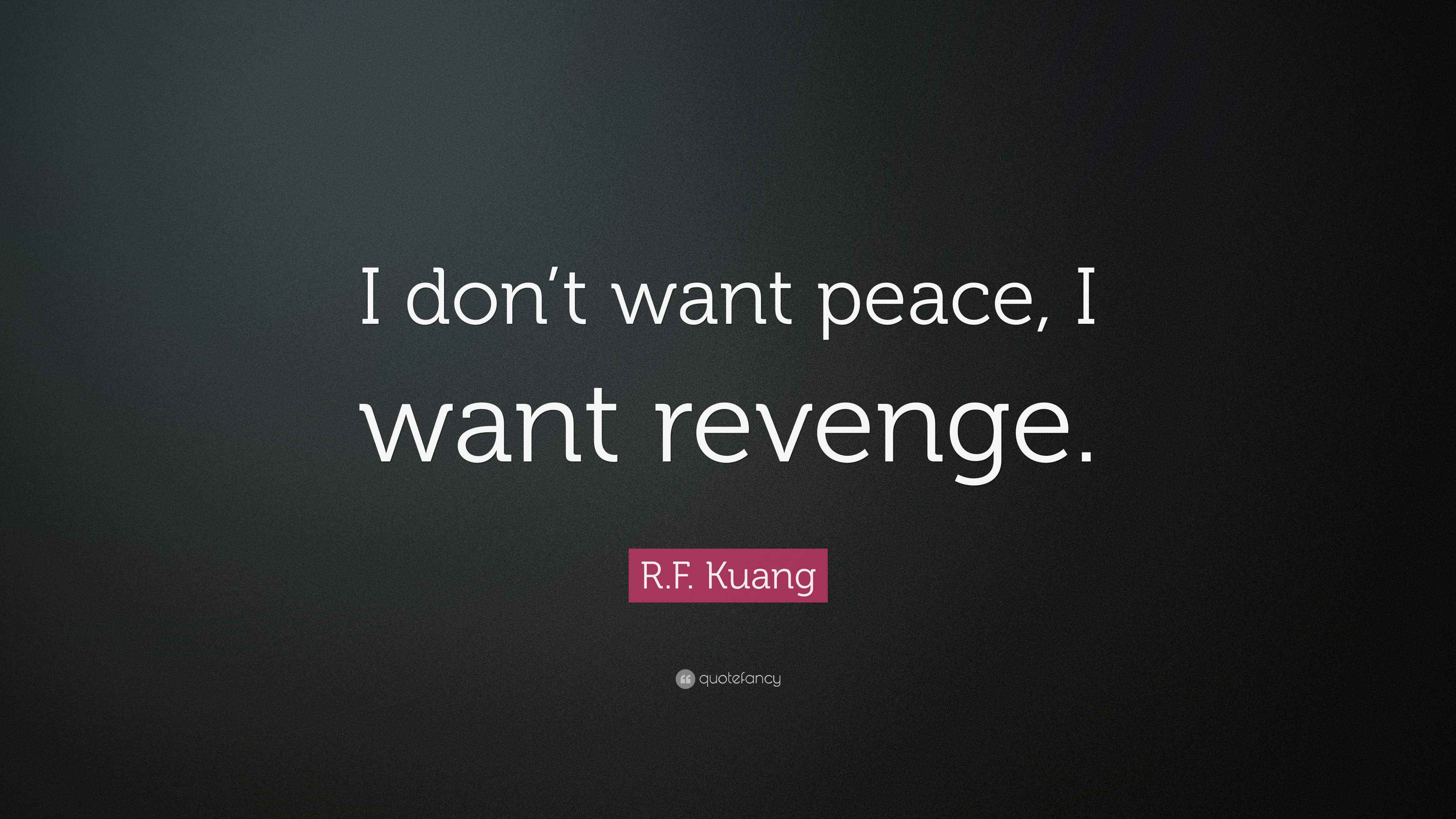R.F. Kuang Quote: "I don't want peace, I want revenge."