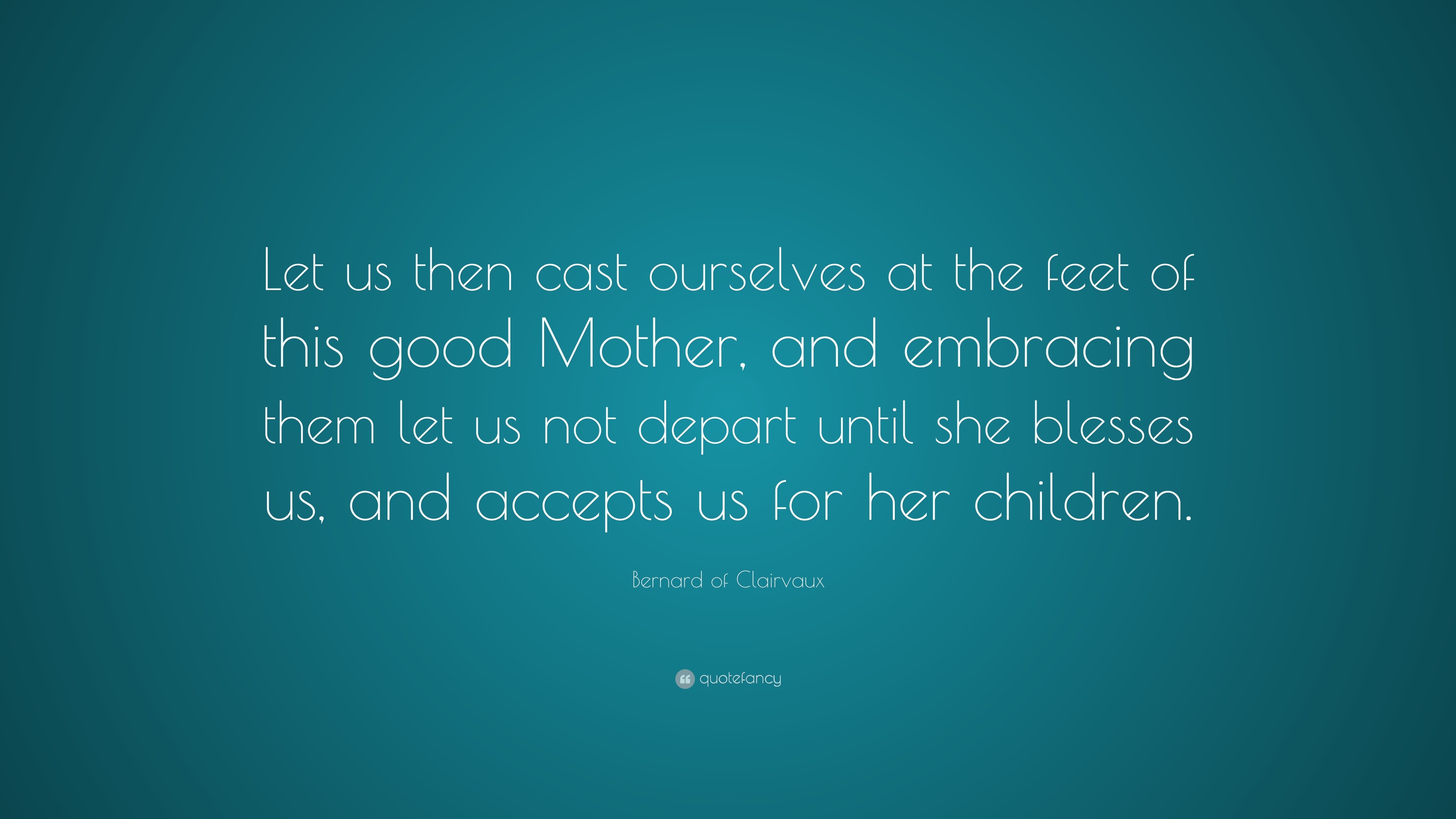 Bernard of Clairvaux Quote: “Let us then cast ourselves at the feet of ...