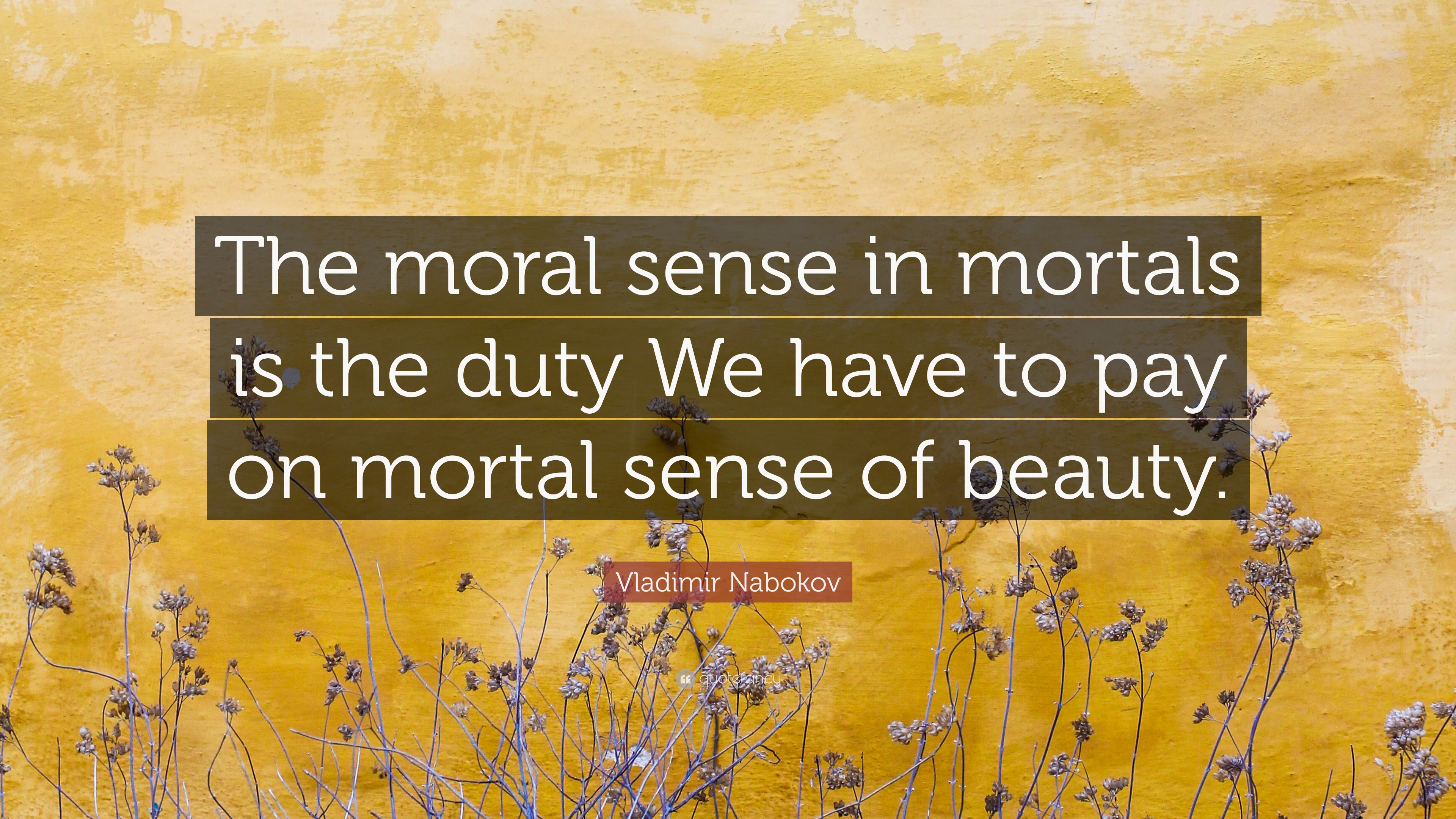 Vladimir Nabokov Quote “the Moral Sense In Mortals Is The Duty We Have