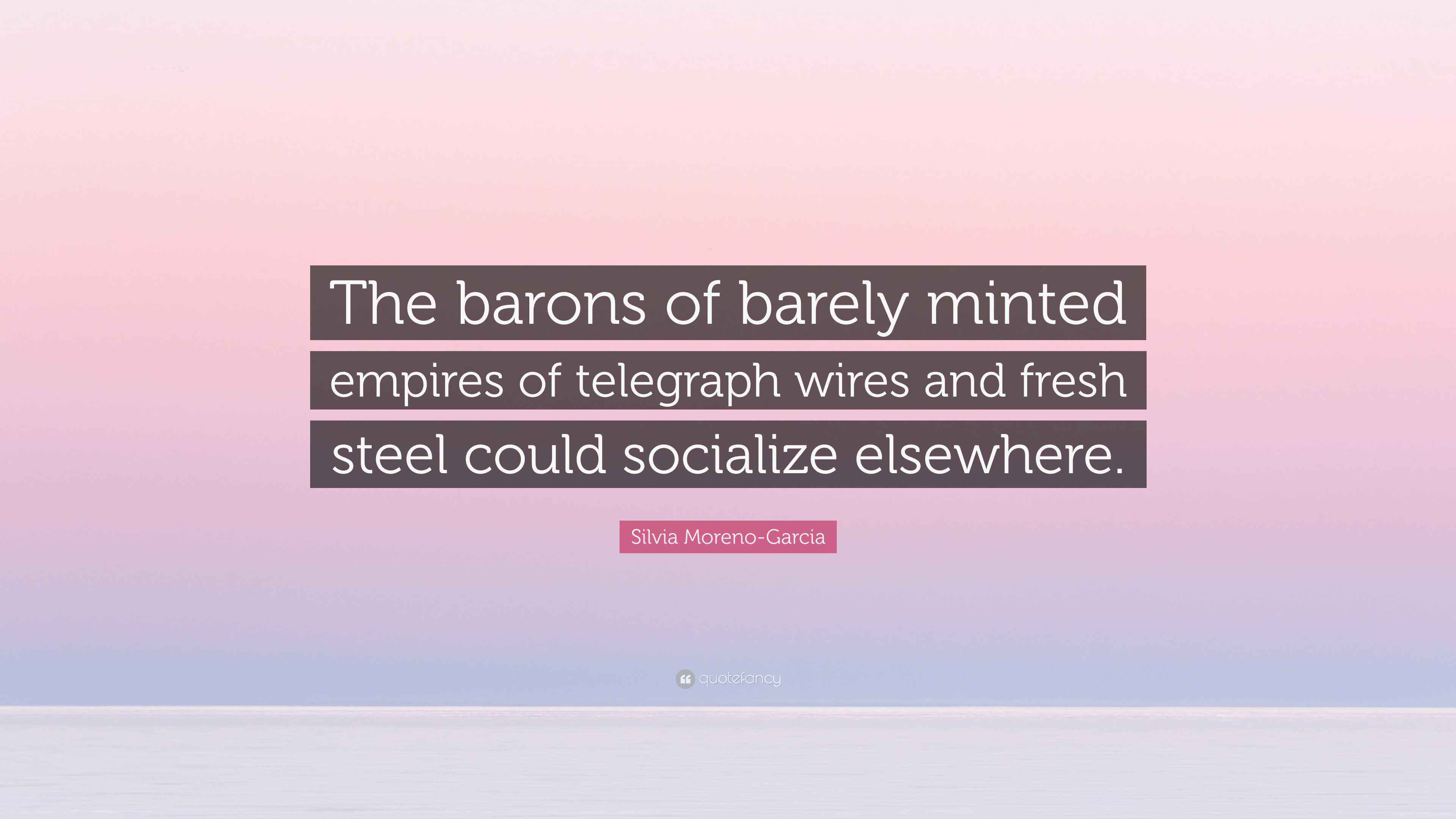 Silvia MorenoGarcia Quote “The barons of barely minted empires of