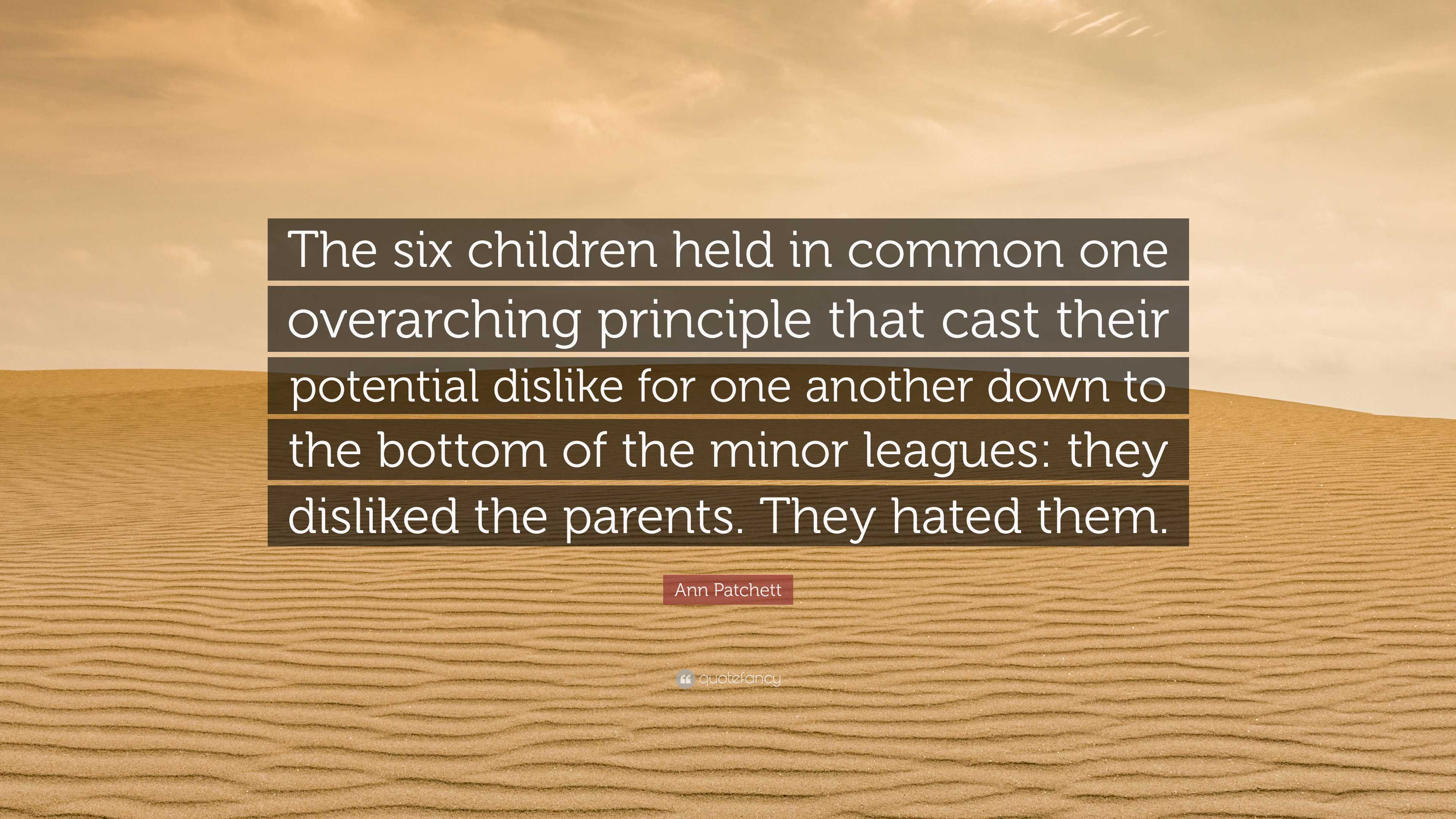 Ann Patchett Quote: “The six children held in common one overarching ...