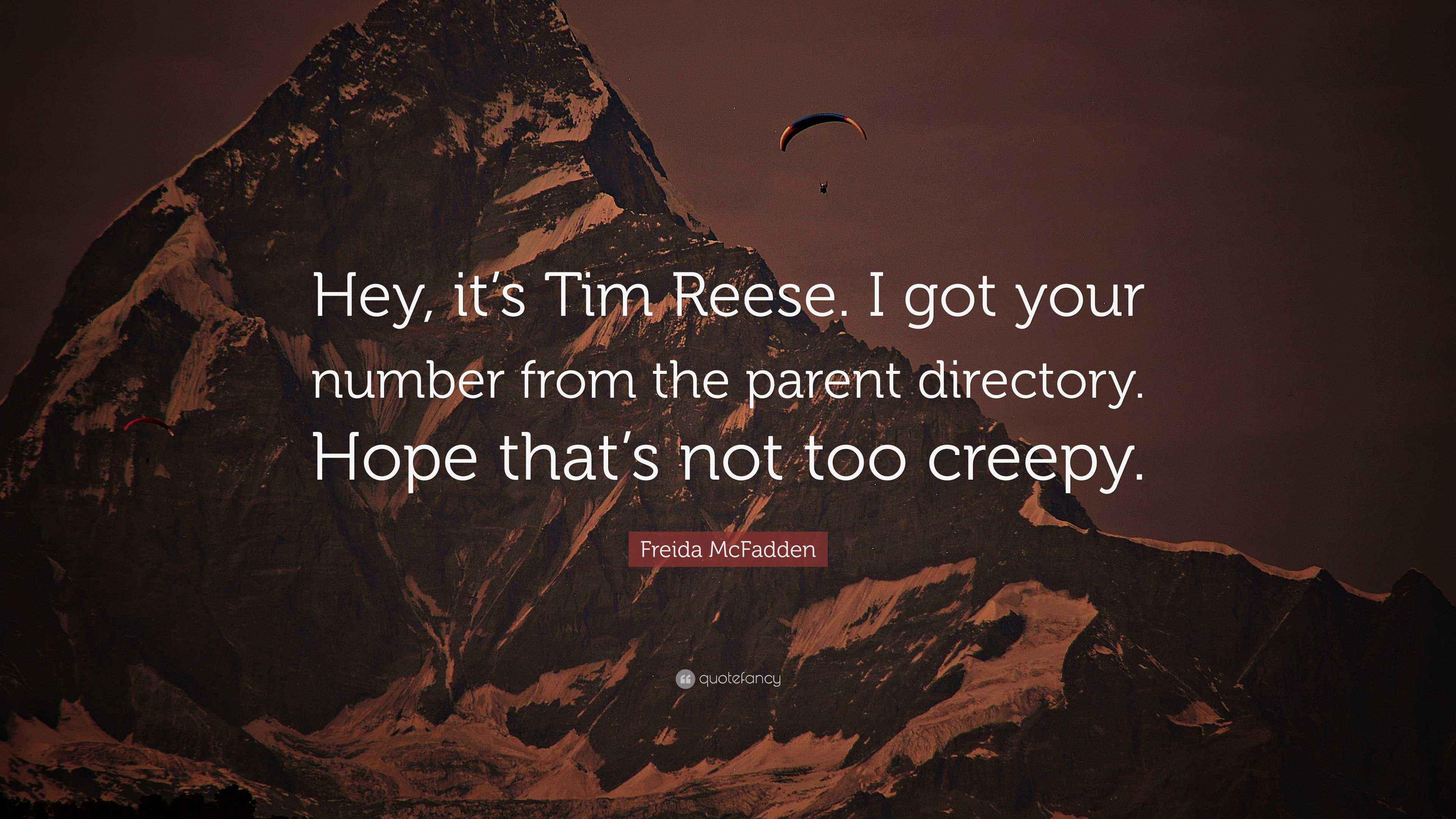 Freida McFadden Quote: “Hey, it’s Tim Reese. I got your number from the ...