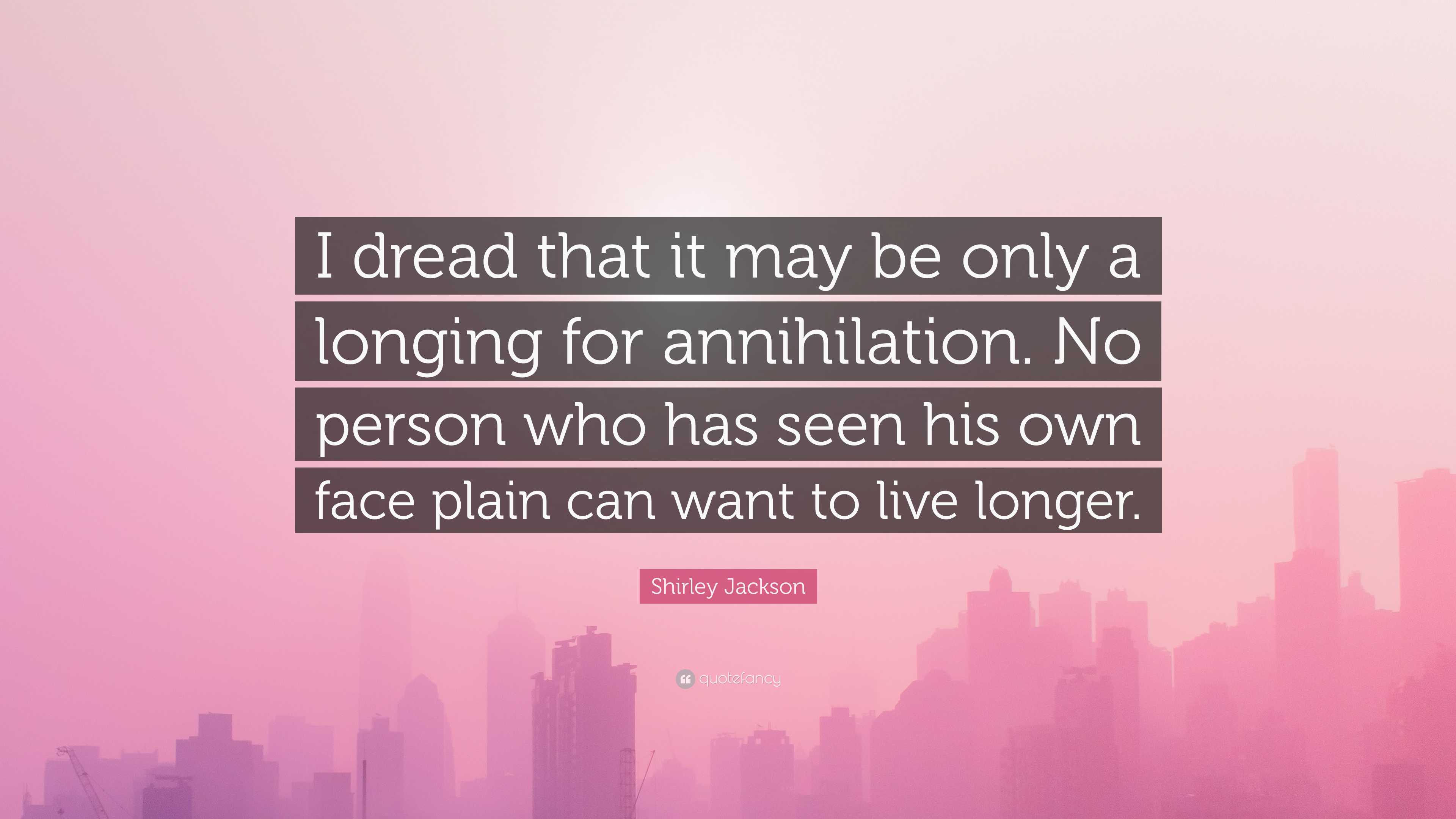 Shirley Jackson Quote: “I dread that it may be only a longing for ...