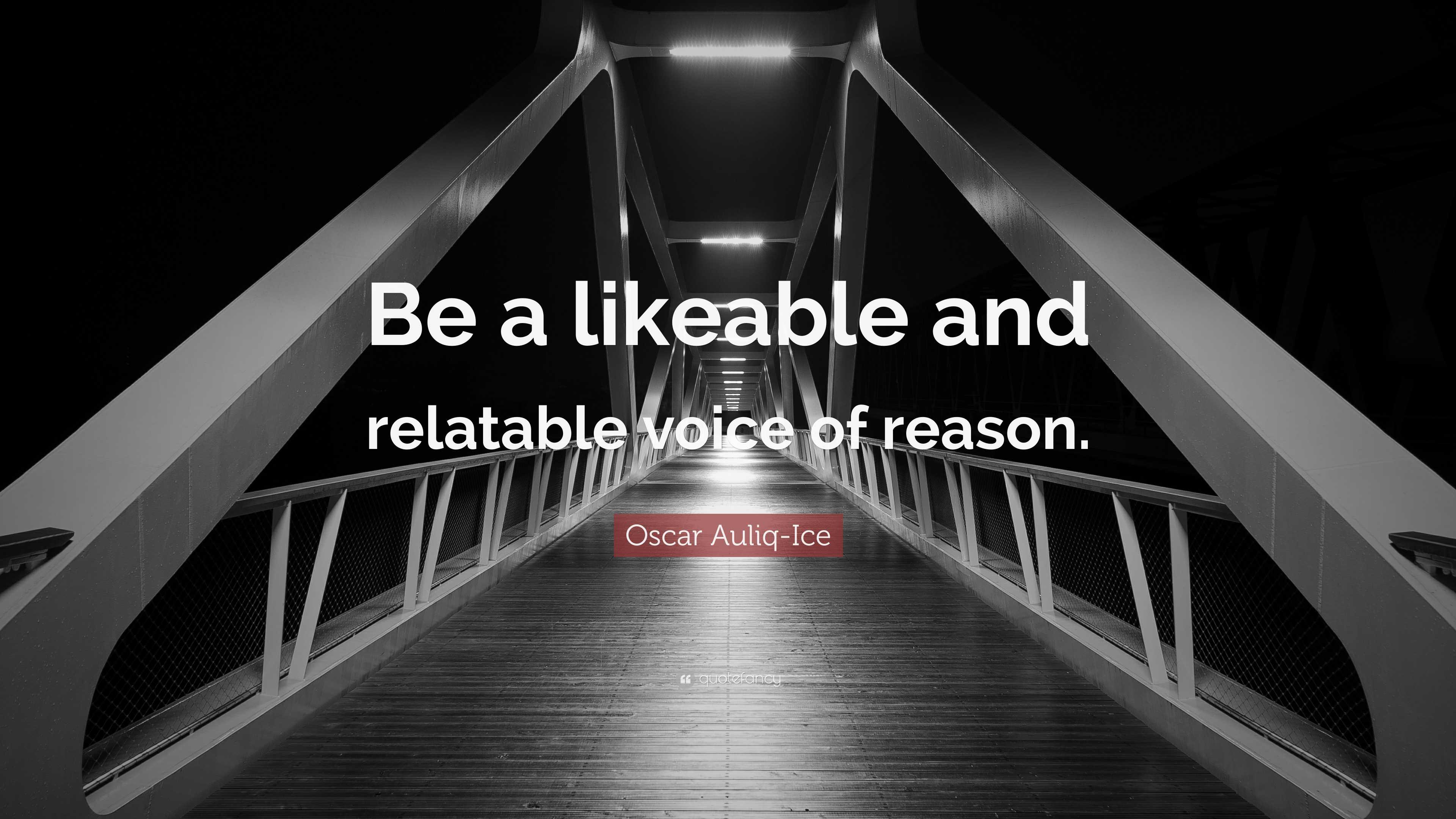 Oscar Auliq-Ice Quote: “Be A Likeable And Relatable Voice Of Reason.”