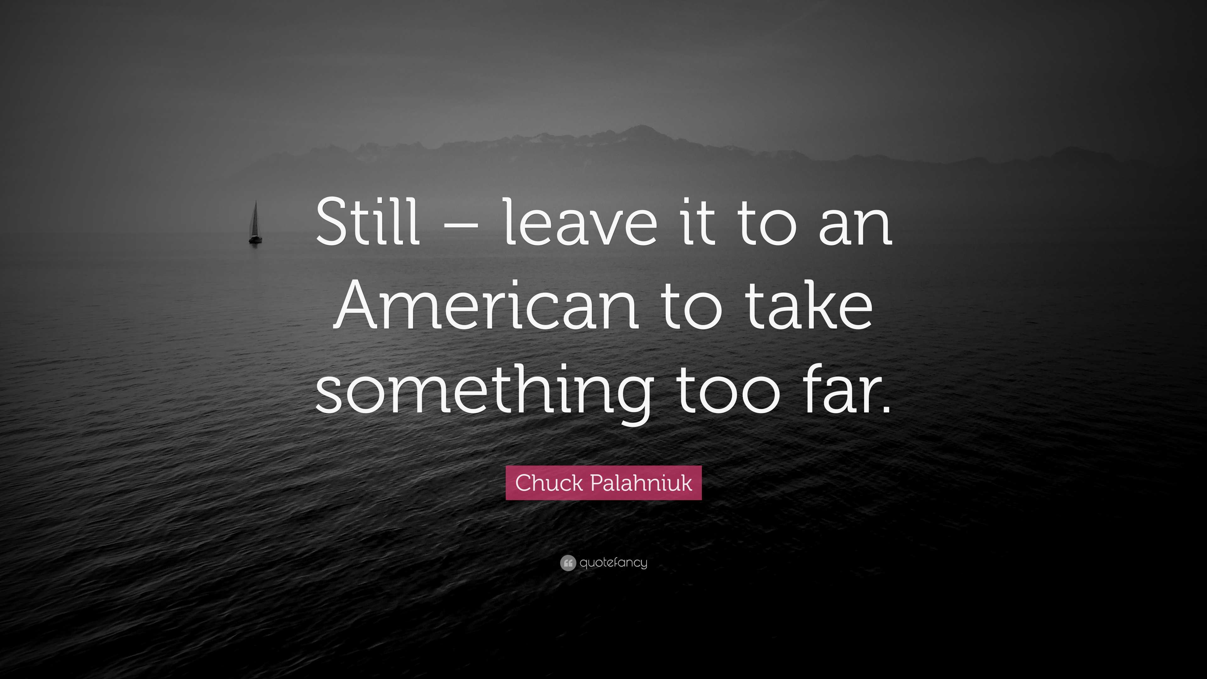 chuck-palahniuk-quote-still-leave-it-to-an-american-to-take