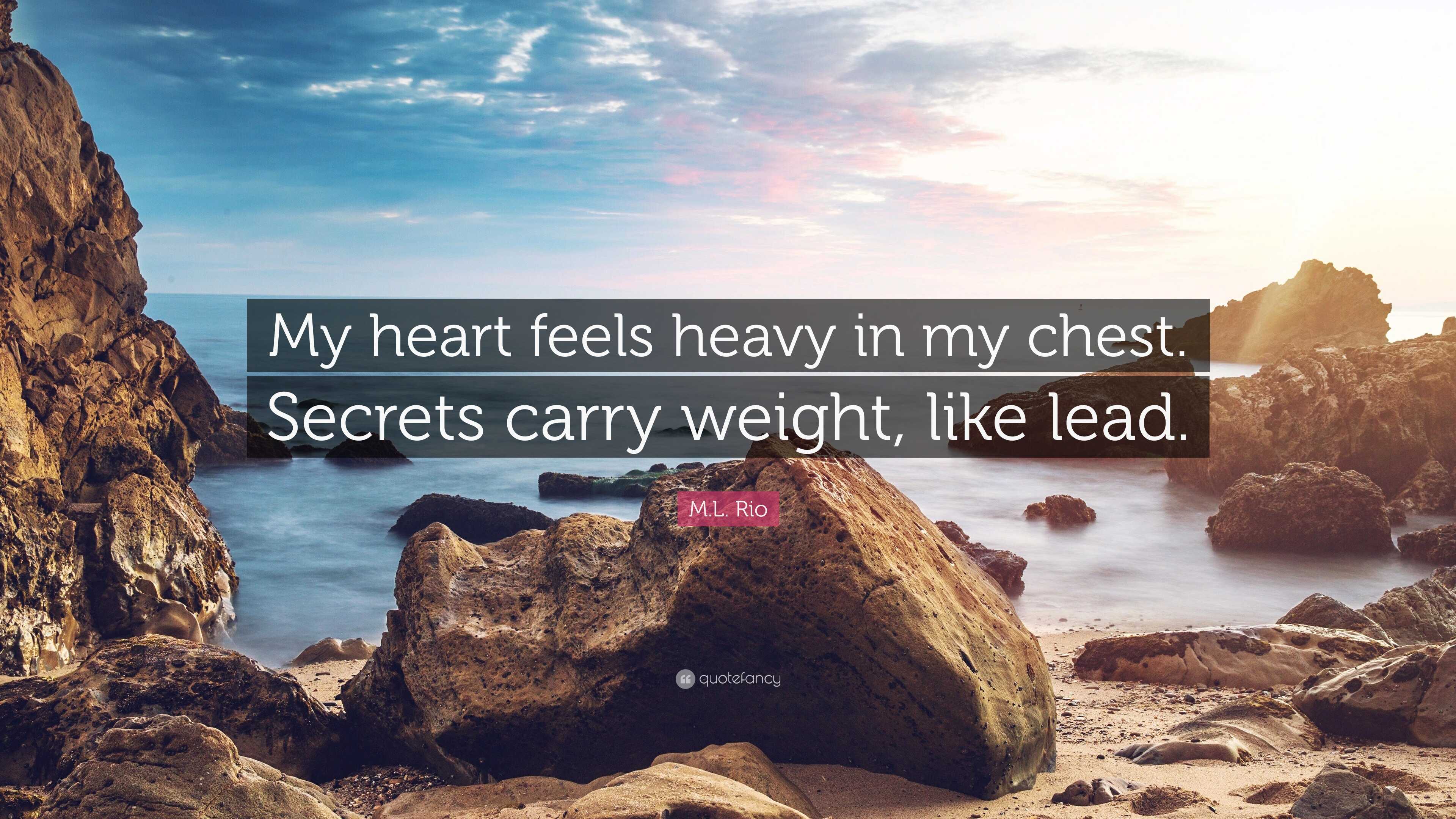 M.L. Rio Quote: “My heart feels heavy in my chest. Secrets carry weight,  like lead.”