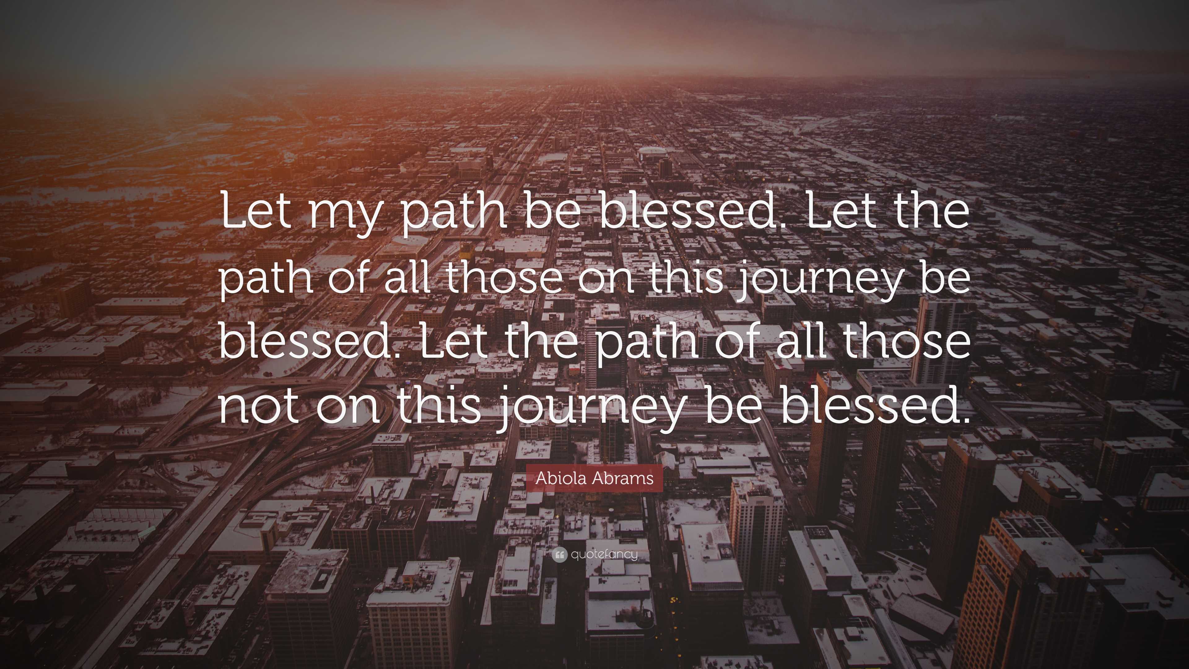 Abiola Abrams Quote: “Let My Path Be Blessed. Let The Path Of All Those ...