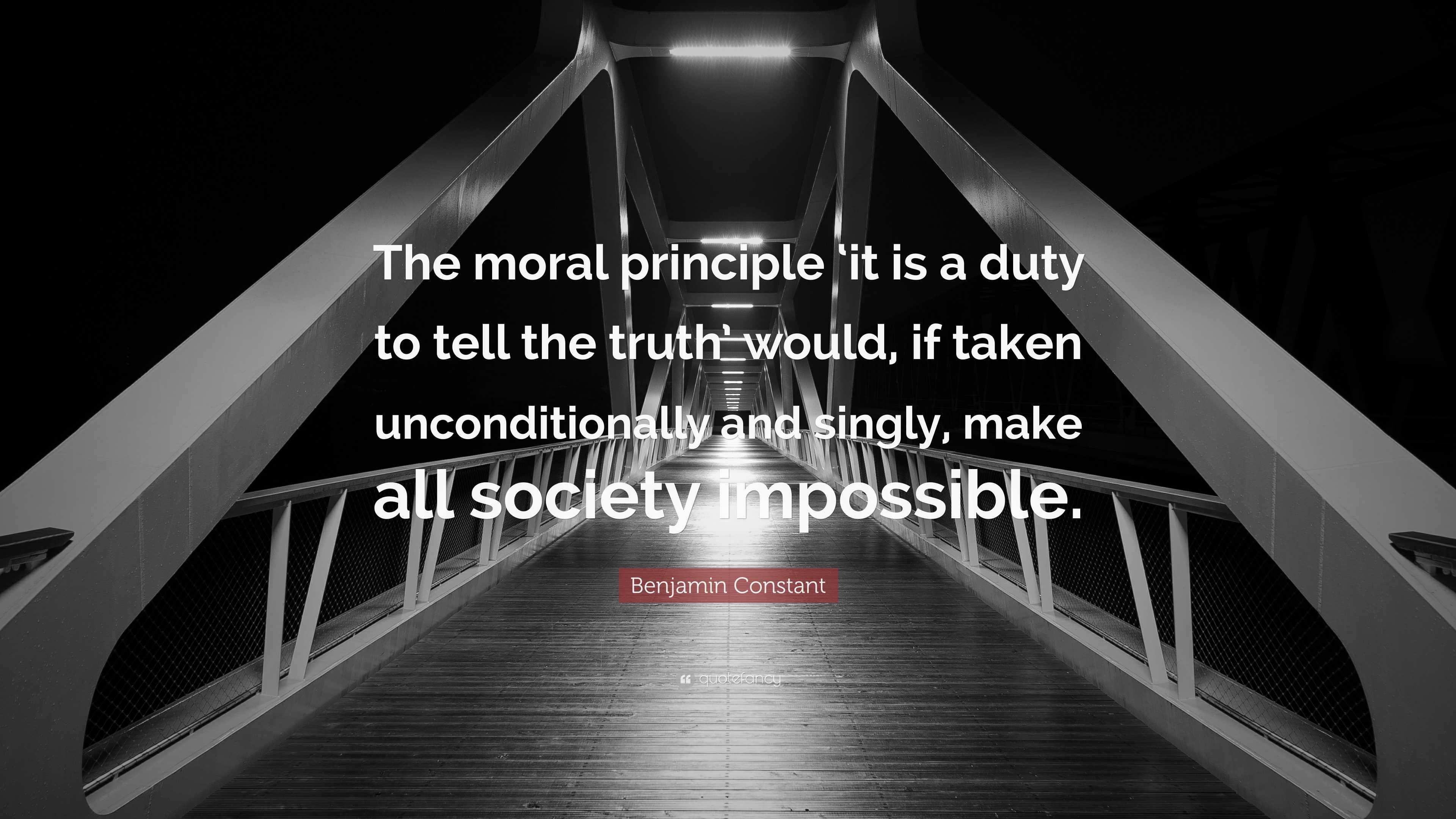 Benjamin Constant Quote: “The moral principle ‘it is a duty to tell the