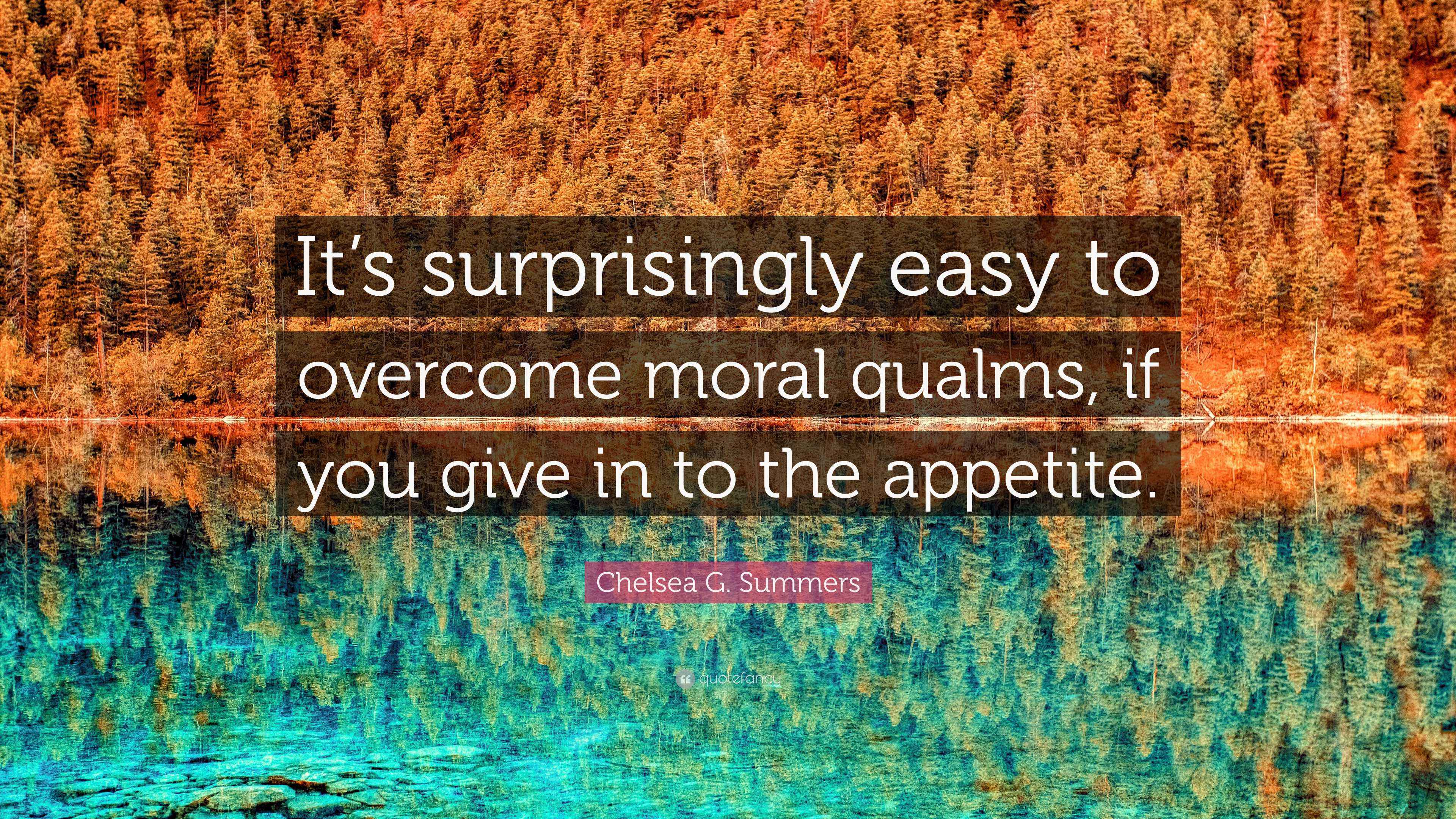 Chelsea G. Summers Quote “It’s surprisingly easy to moral
