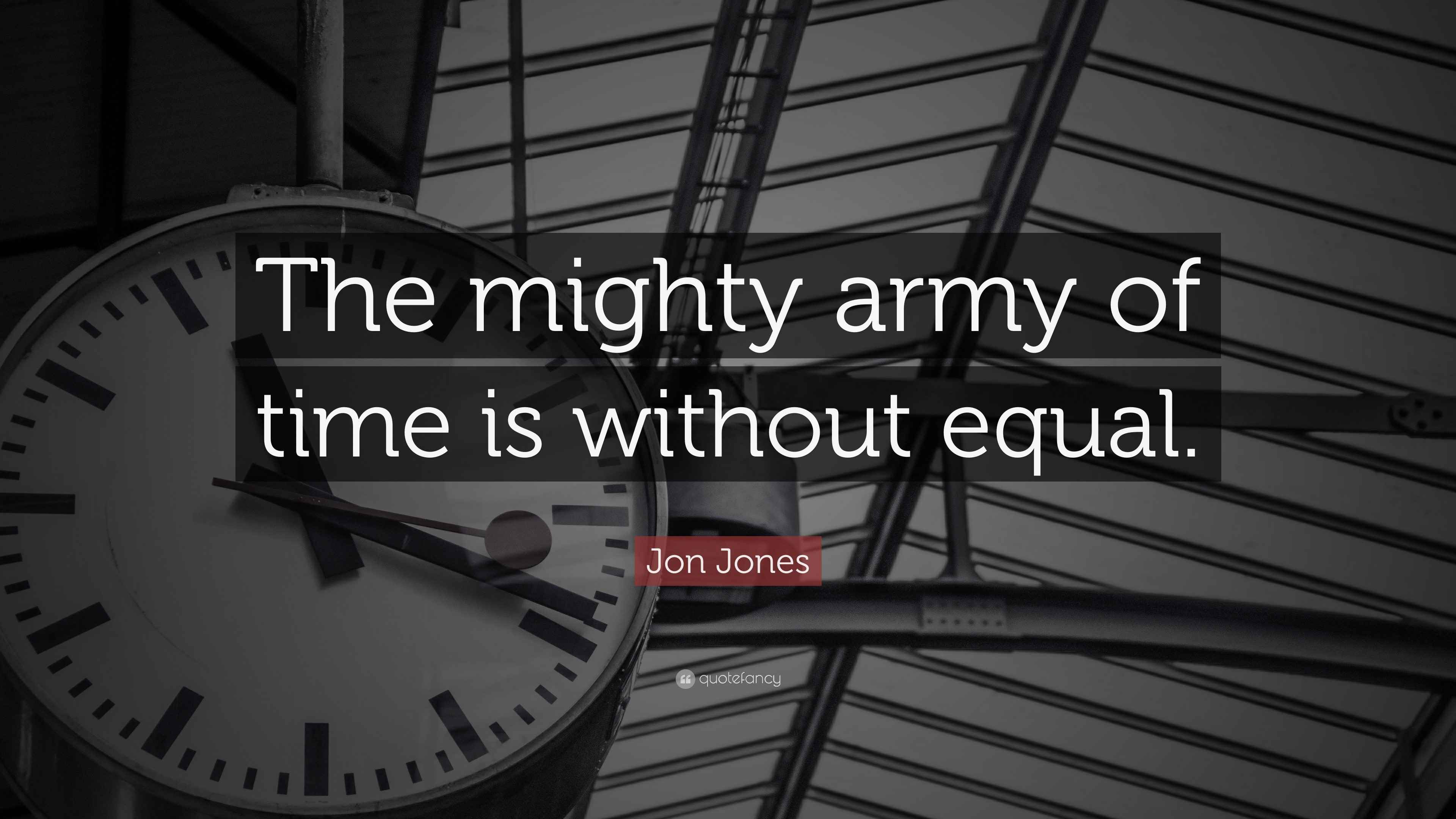 Jon Jones Quote: “The mighty army of time is without equal.”