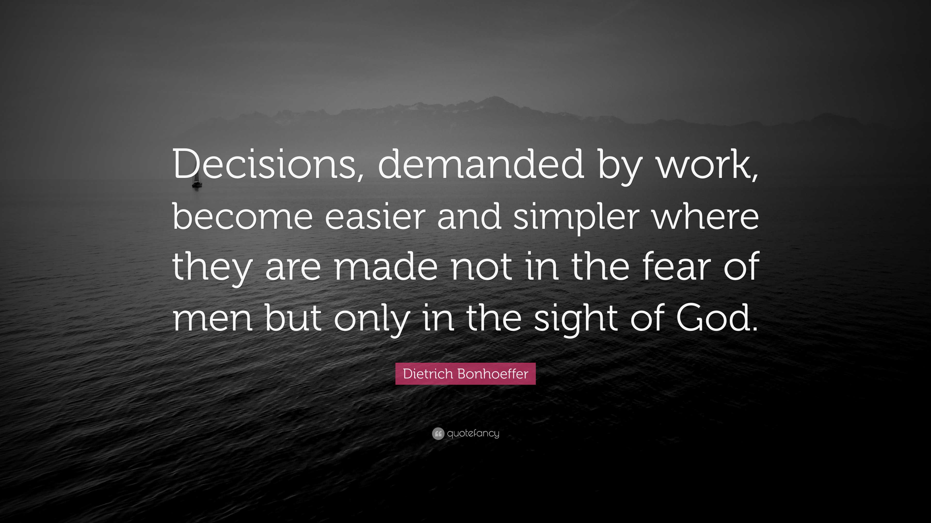 Dietrich Bonhoeffer Quote: “Decisions, demanded by work, become easier ...