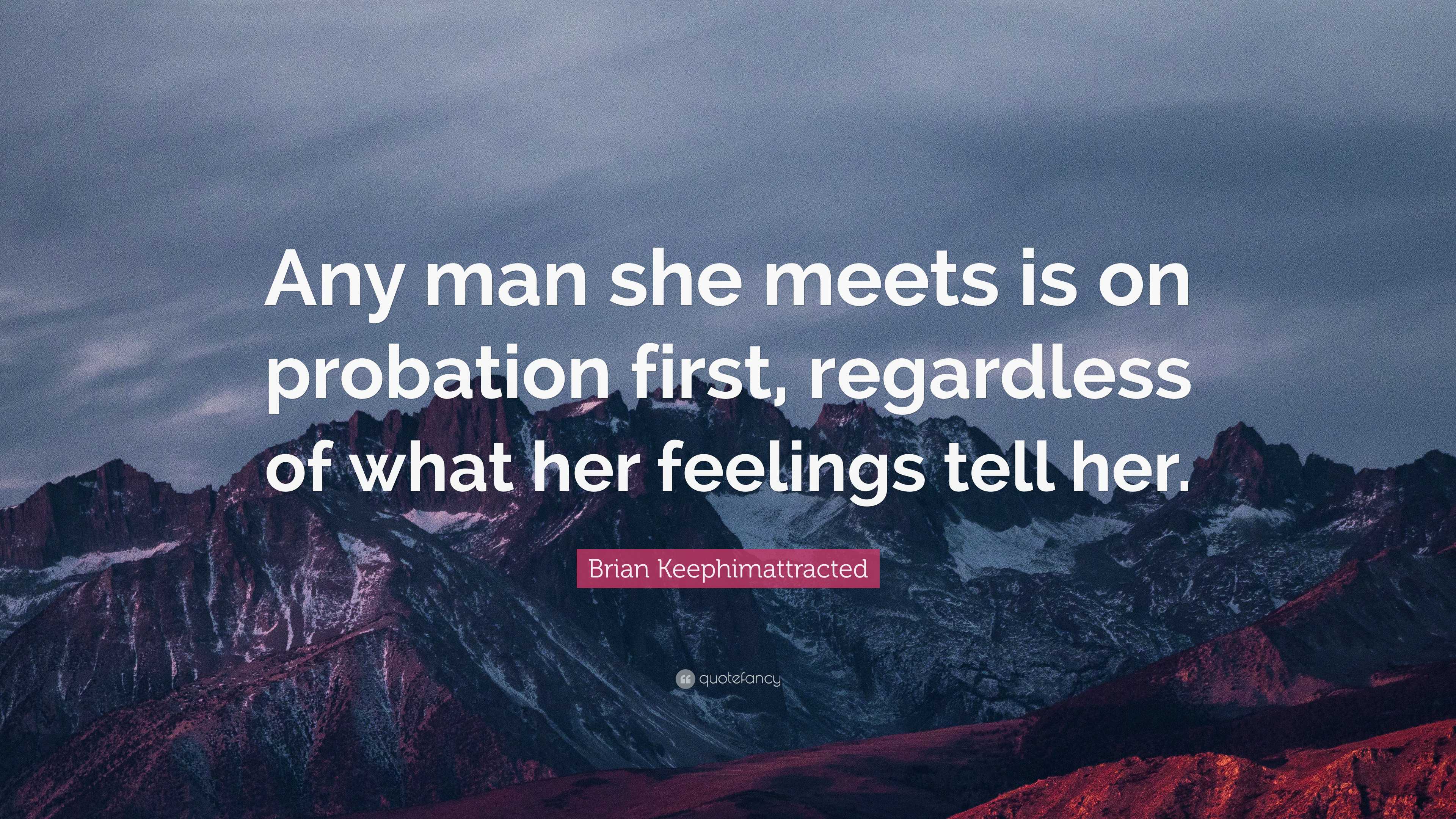 Brian Keephimattracted Quote: “Any man she meets is on probation first ...