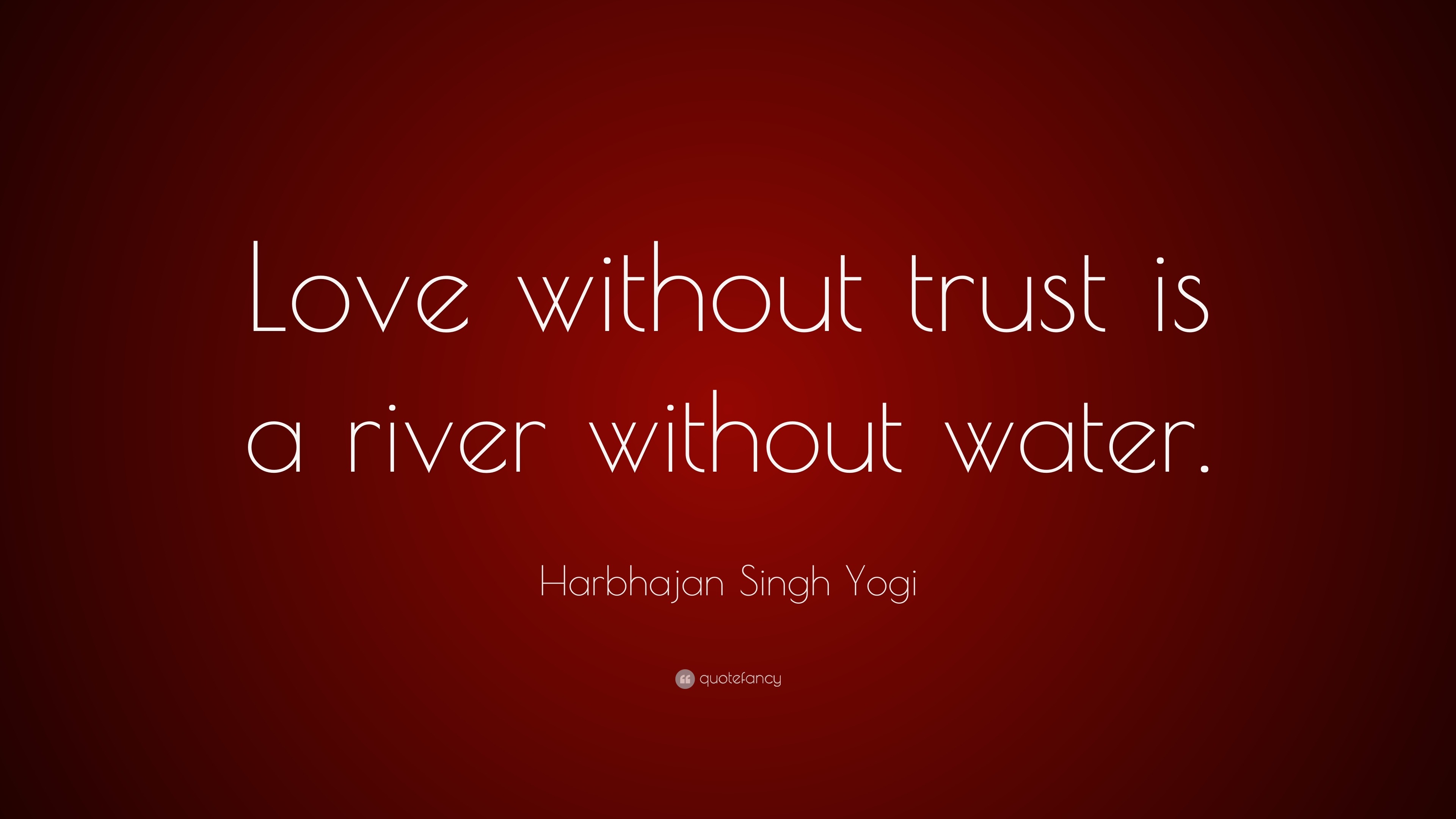 Harbhajan Singh Yogi Quote Love Without Trust Is A River Without