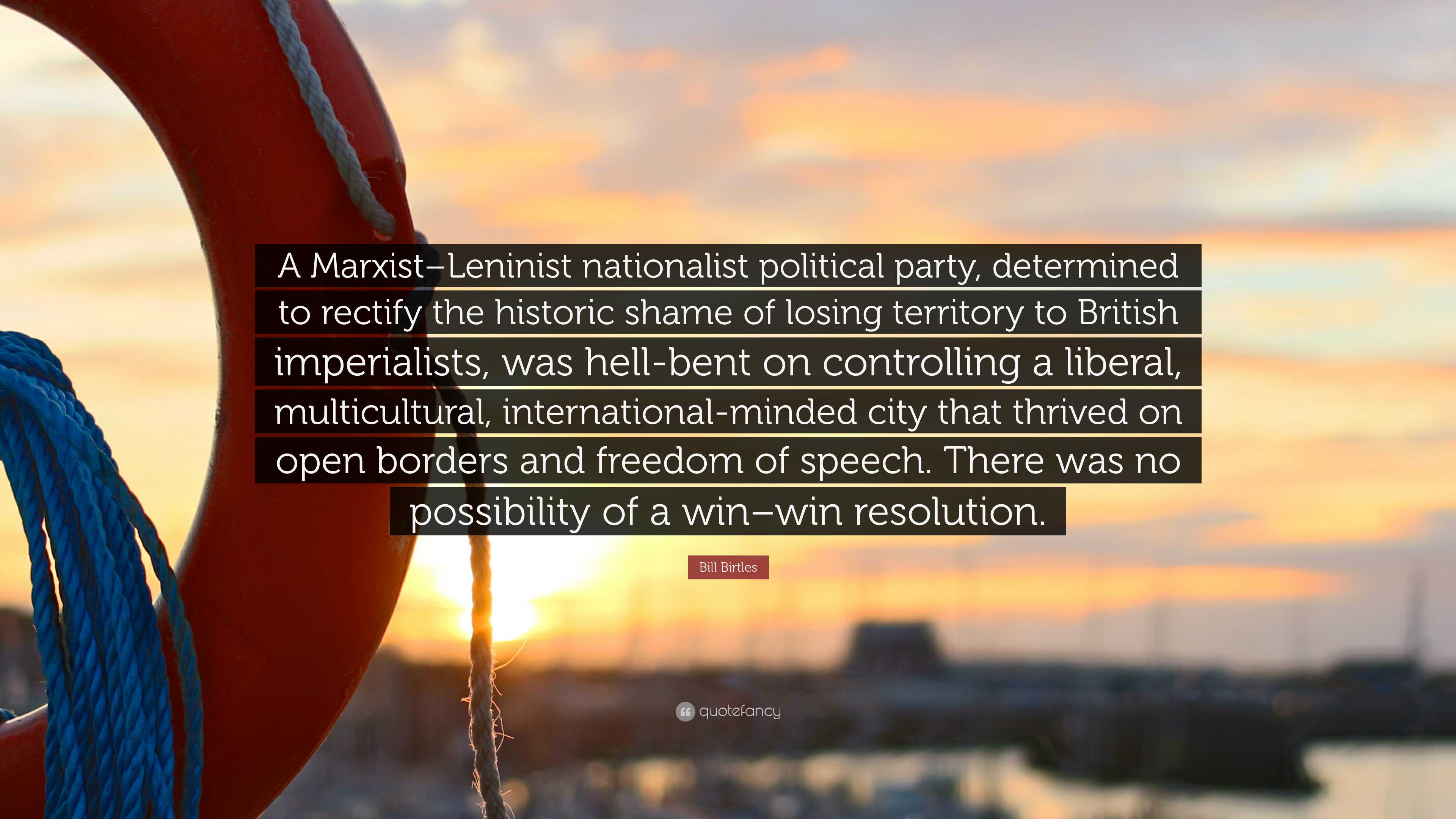 Bill Birtles Quote: “A Marxist–Leninist nationalist political party ...