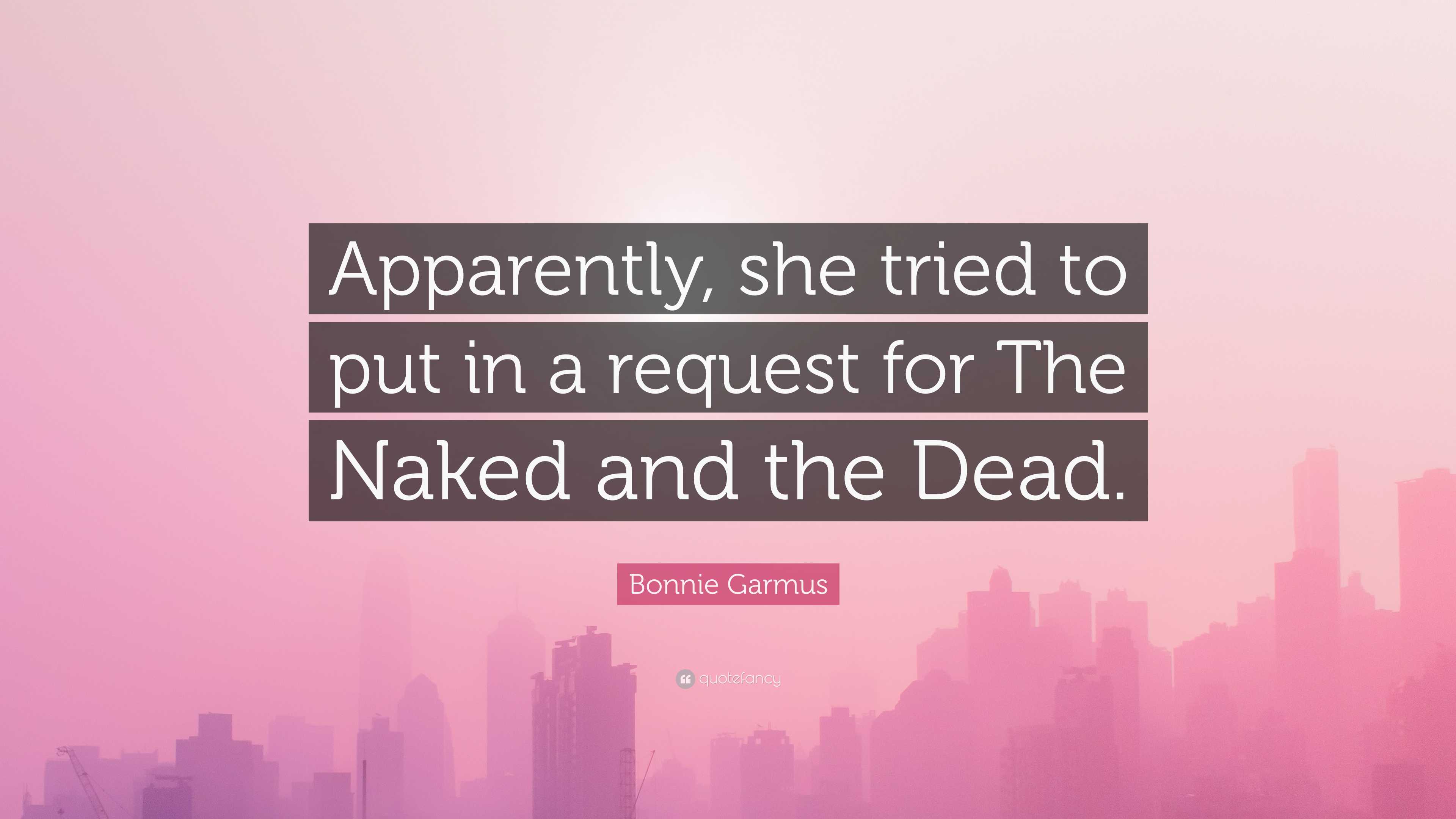 Bonnie Garmus Quote: “Apparently, she tried to put in a request for The  Naked and the