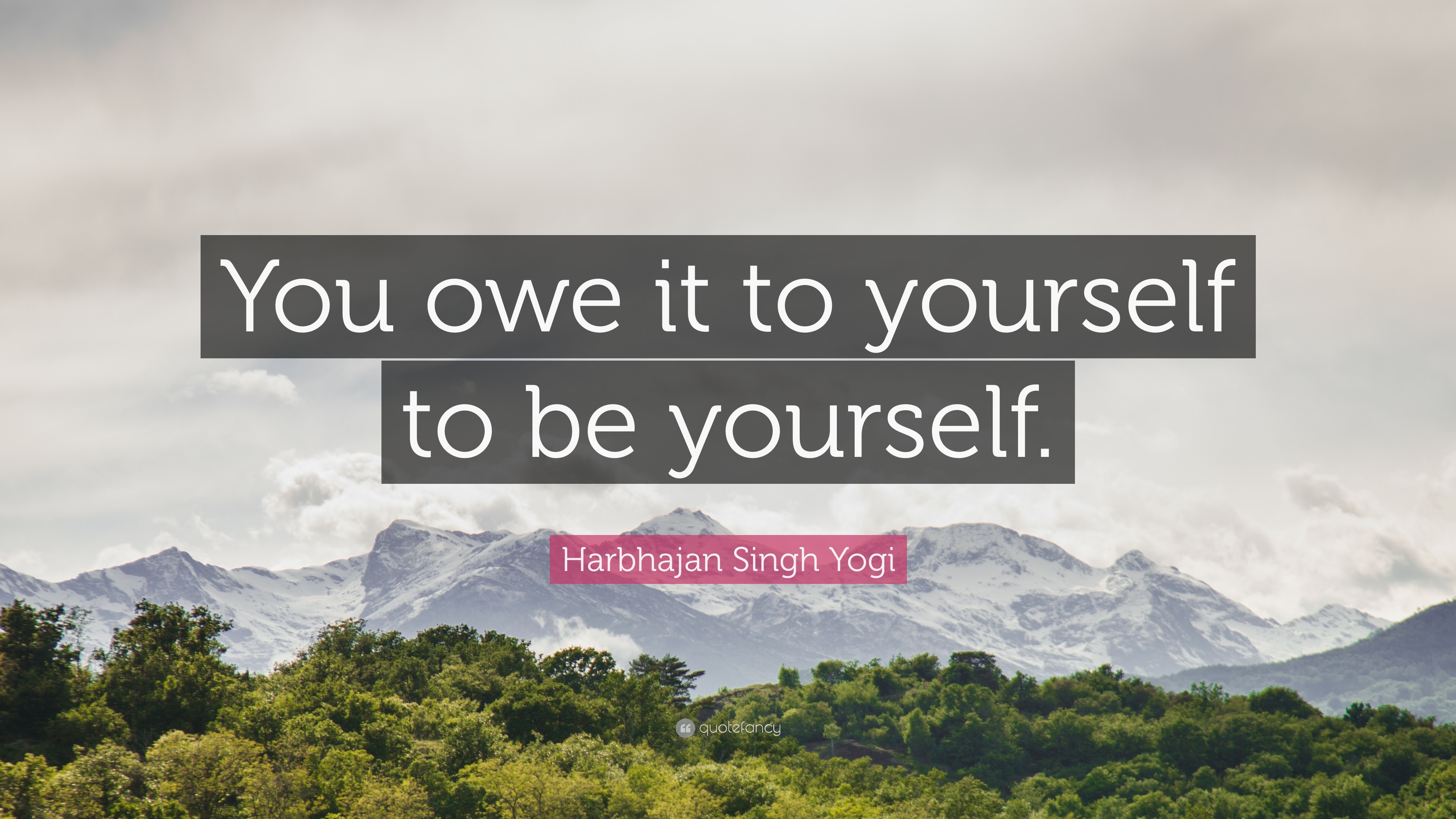 Harbhajan Singh Yogi Quote: “You owe it to yourself to be yourself.”