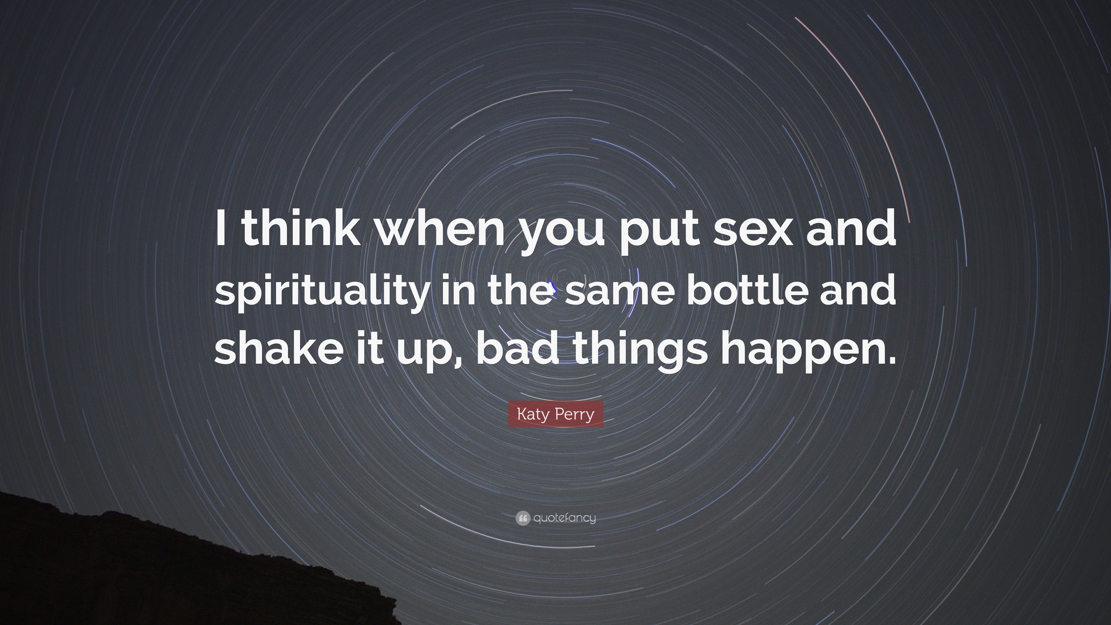 Katy Perry Quote: “I think when you put sex and spirituality in the same  bottle and