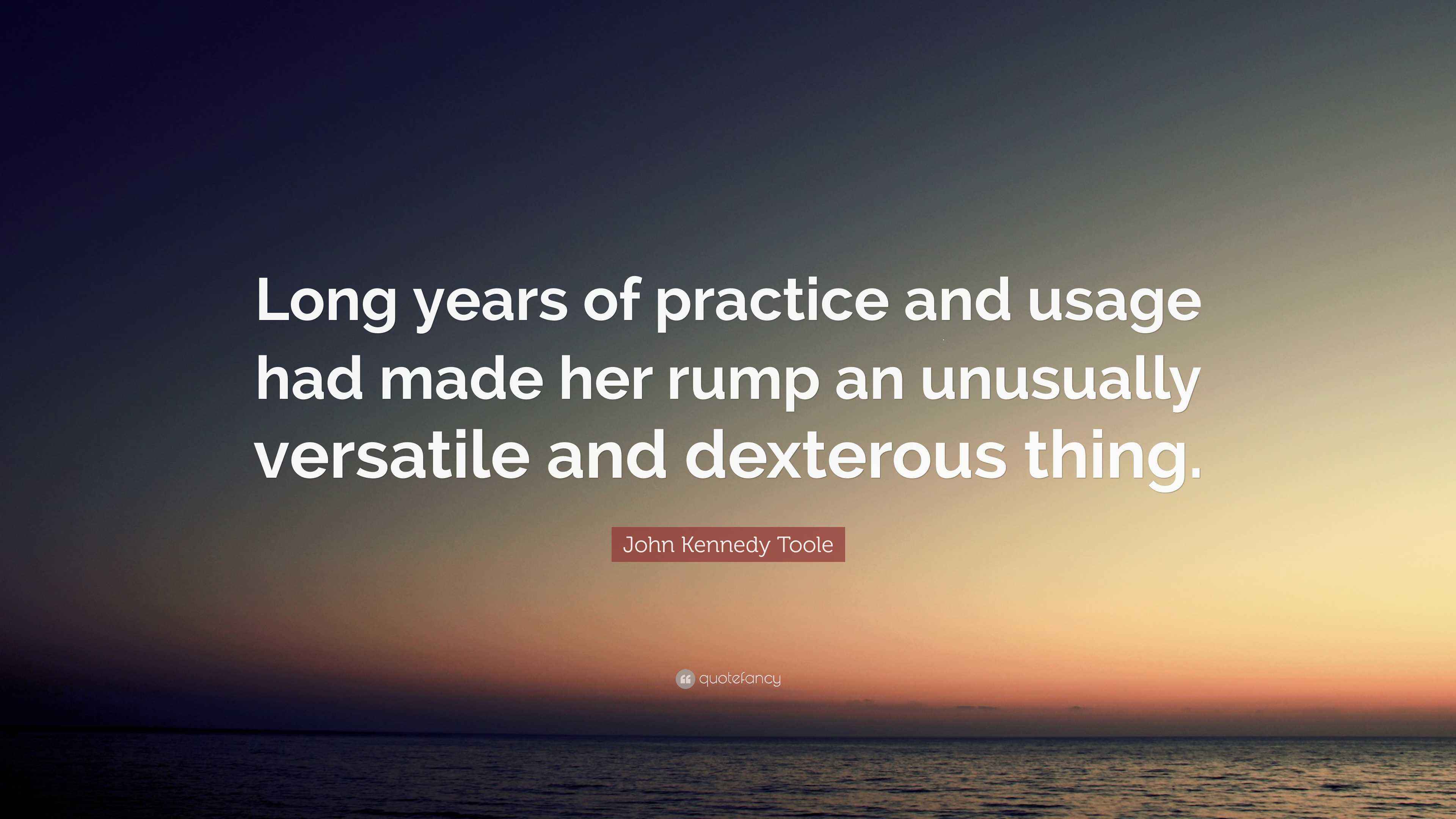 John Kennedy Toole Quote: “Long years of practice and usage had made ...