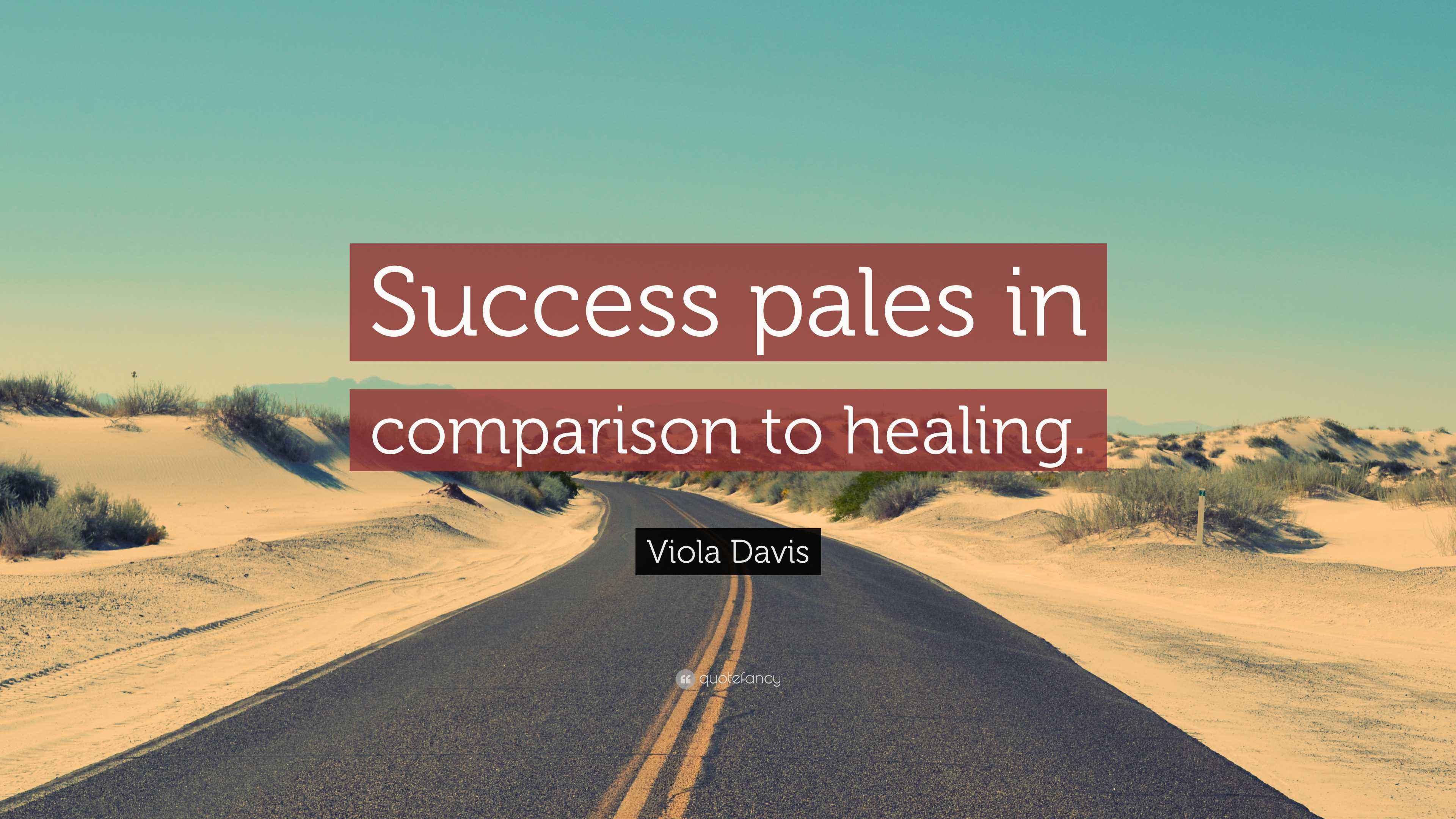 Viola Davis Quote “Success pales in comparison to healing.”