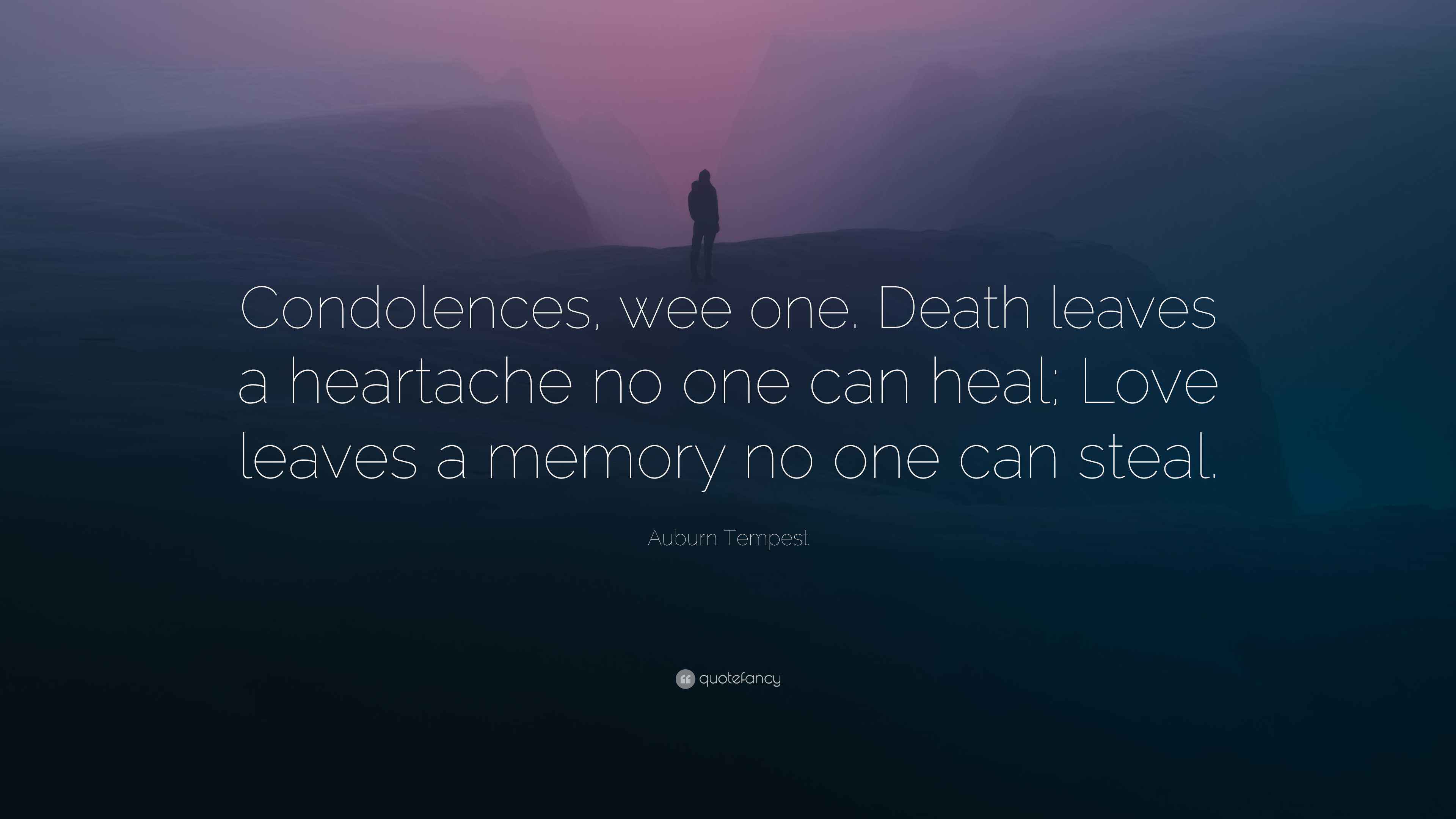Auburn Tempest Quote: “Condolences, wee one. Death leaves a heartache no  one can heal; Love leaves, image size:3840x2160