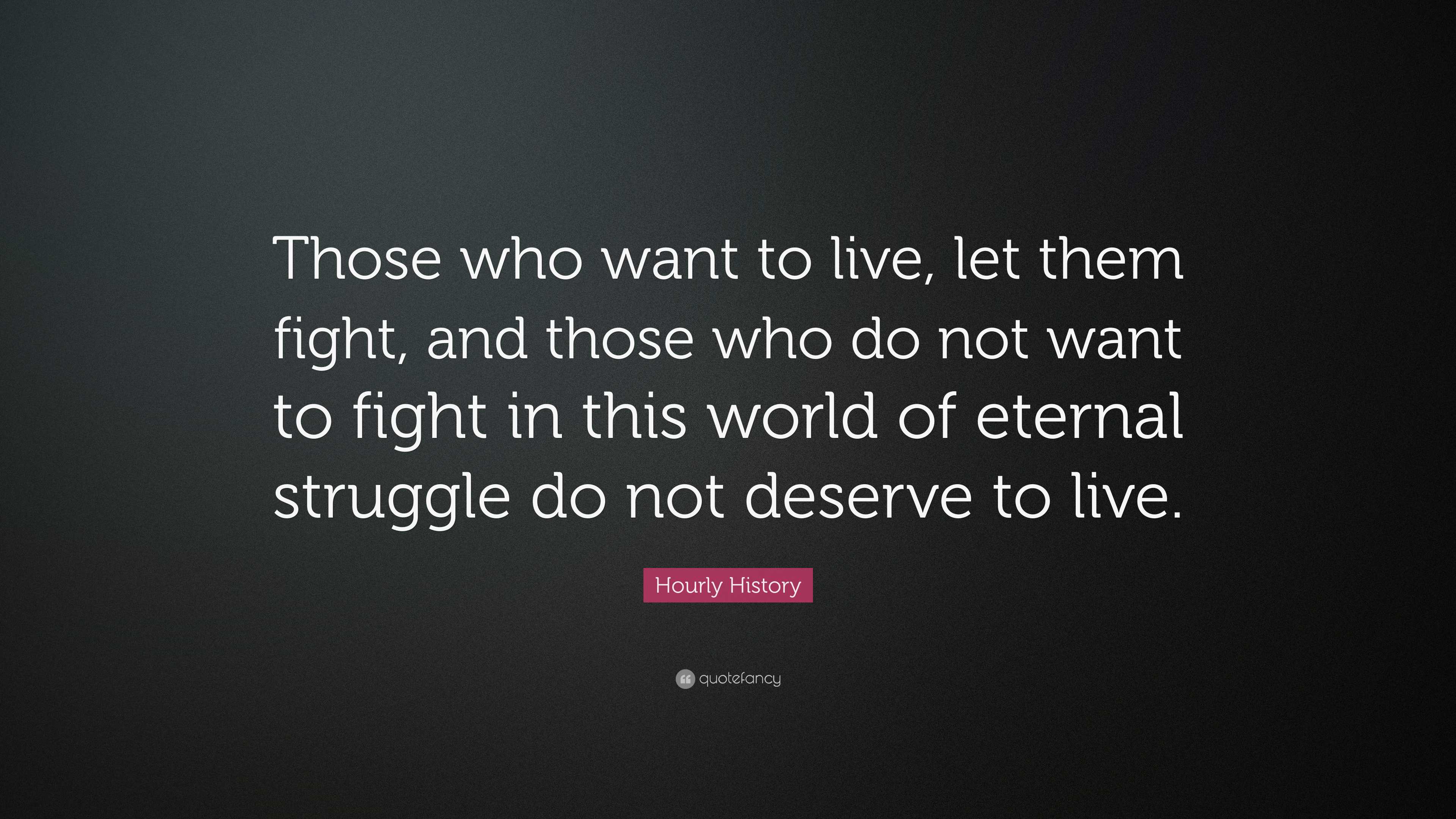 Hourly History Quote: “Those who want to live, let them fight, and ...