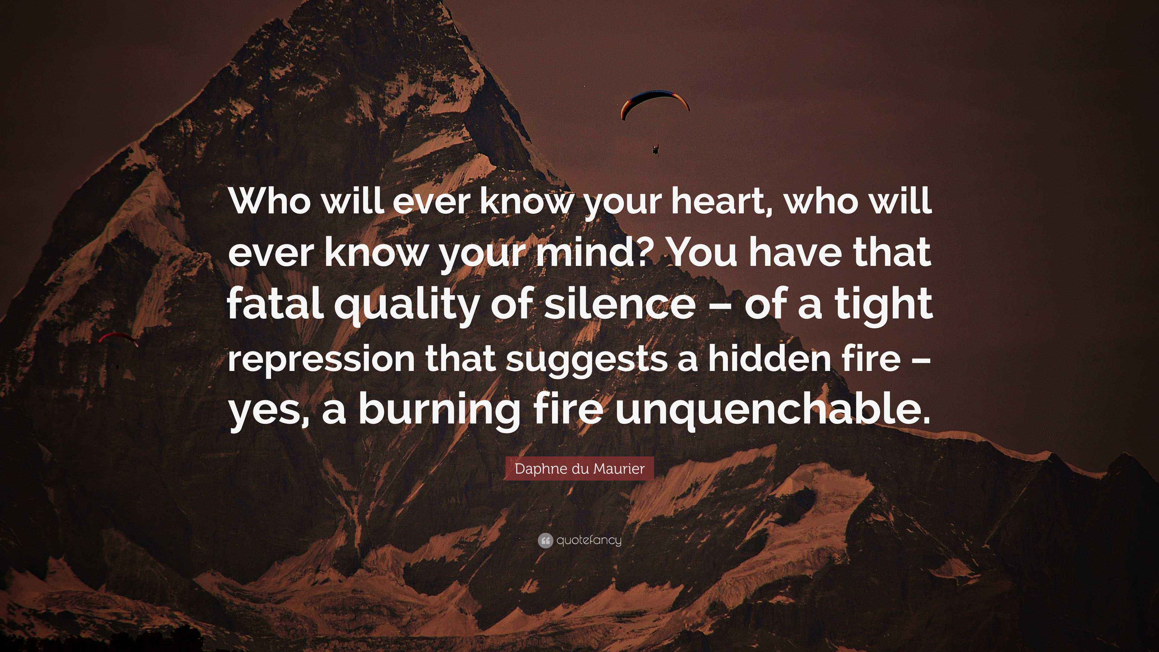 Daphne du Maurier Quote: “Who will ever know your heart, who will ever ...