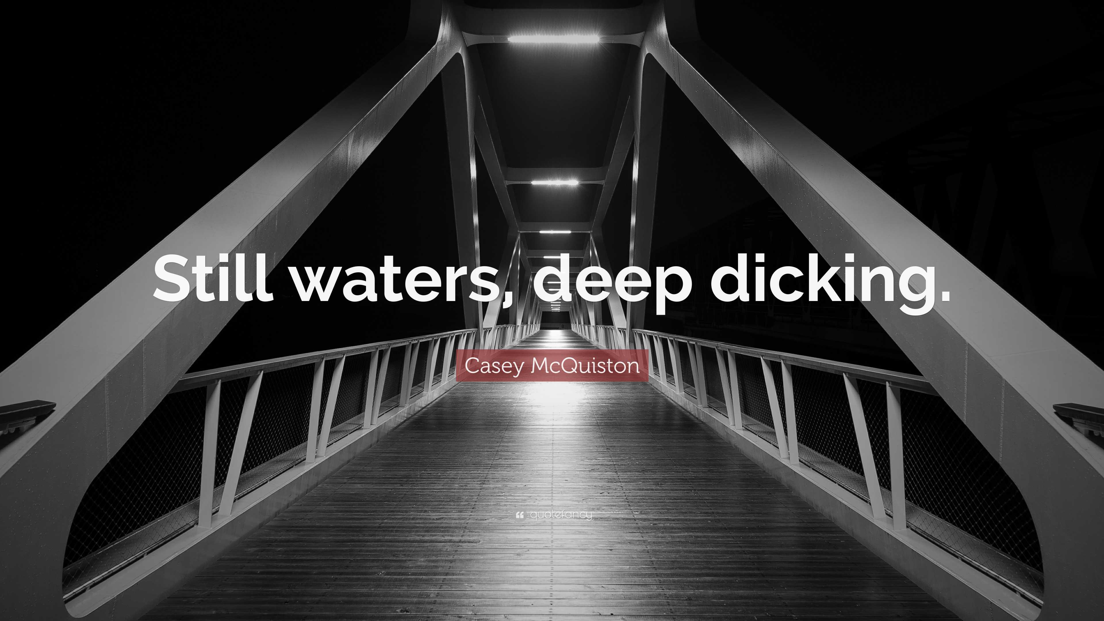 Casey Mcquiston Quote “still Waters Deep Dicking” 