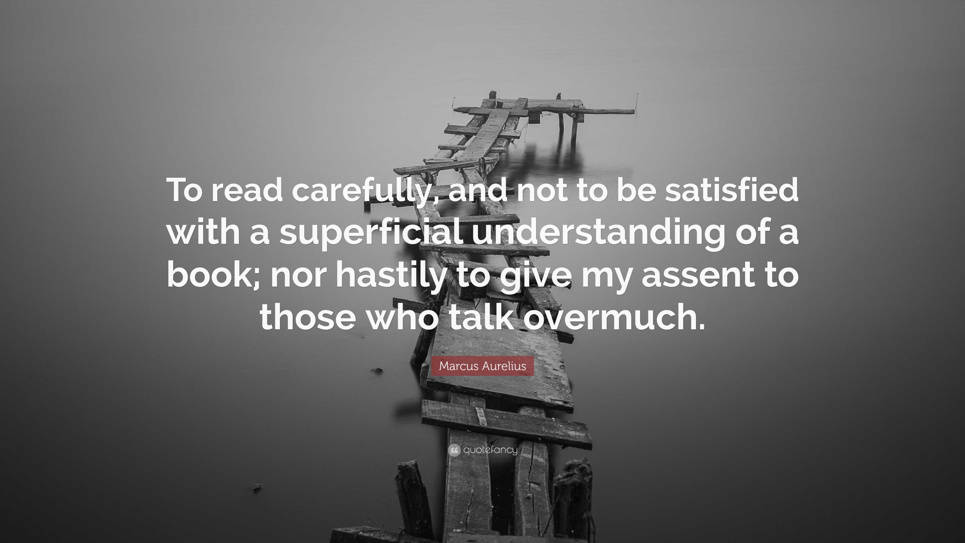 Marcus Aurelius Quote: “To read carefully, and not to be satisfied with ...