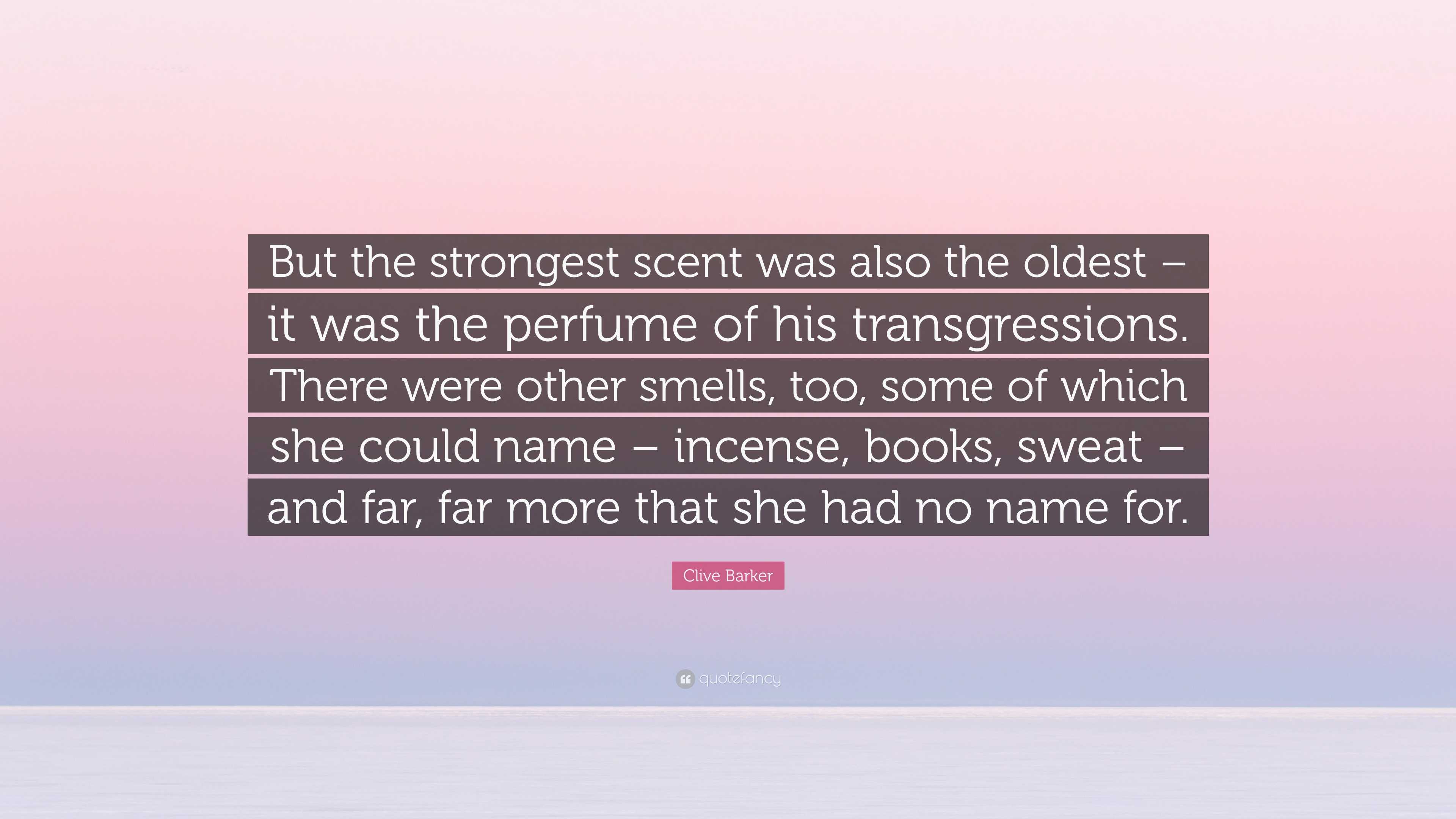 Clive Barker Quote: “But the strongest scent was also the oldest – it ...