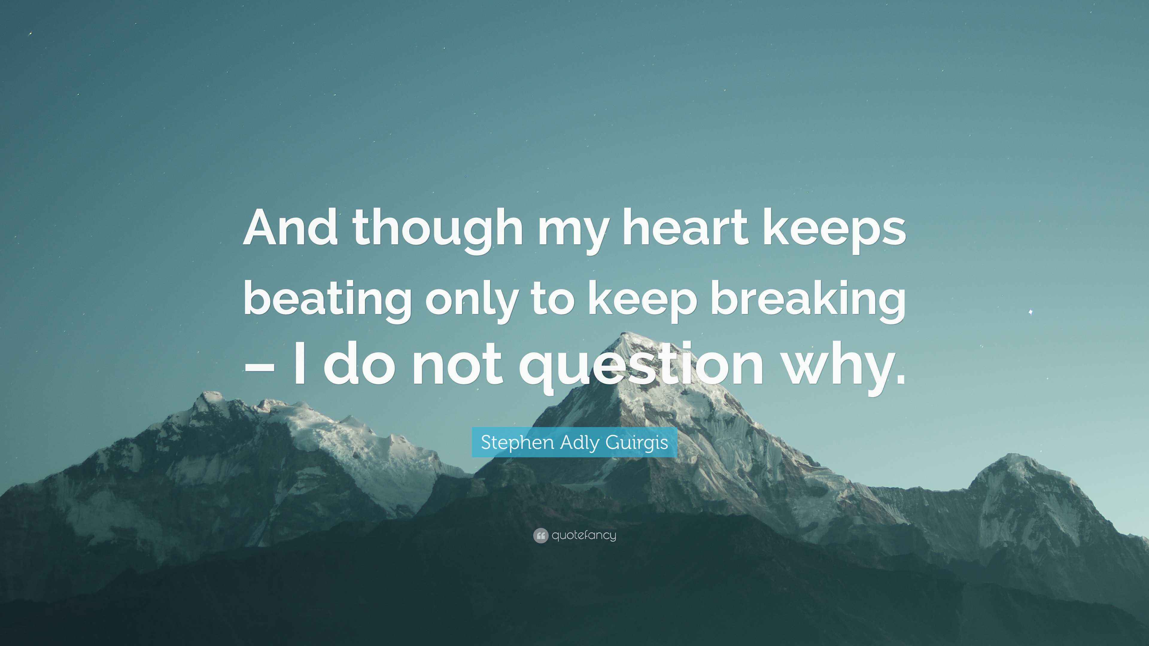 Stephen Adly Guirgis Quote “And though my heart keeps beating only to