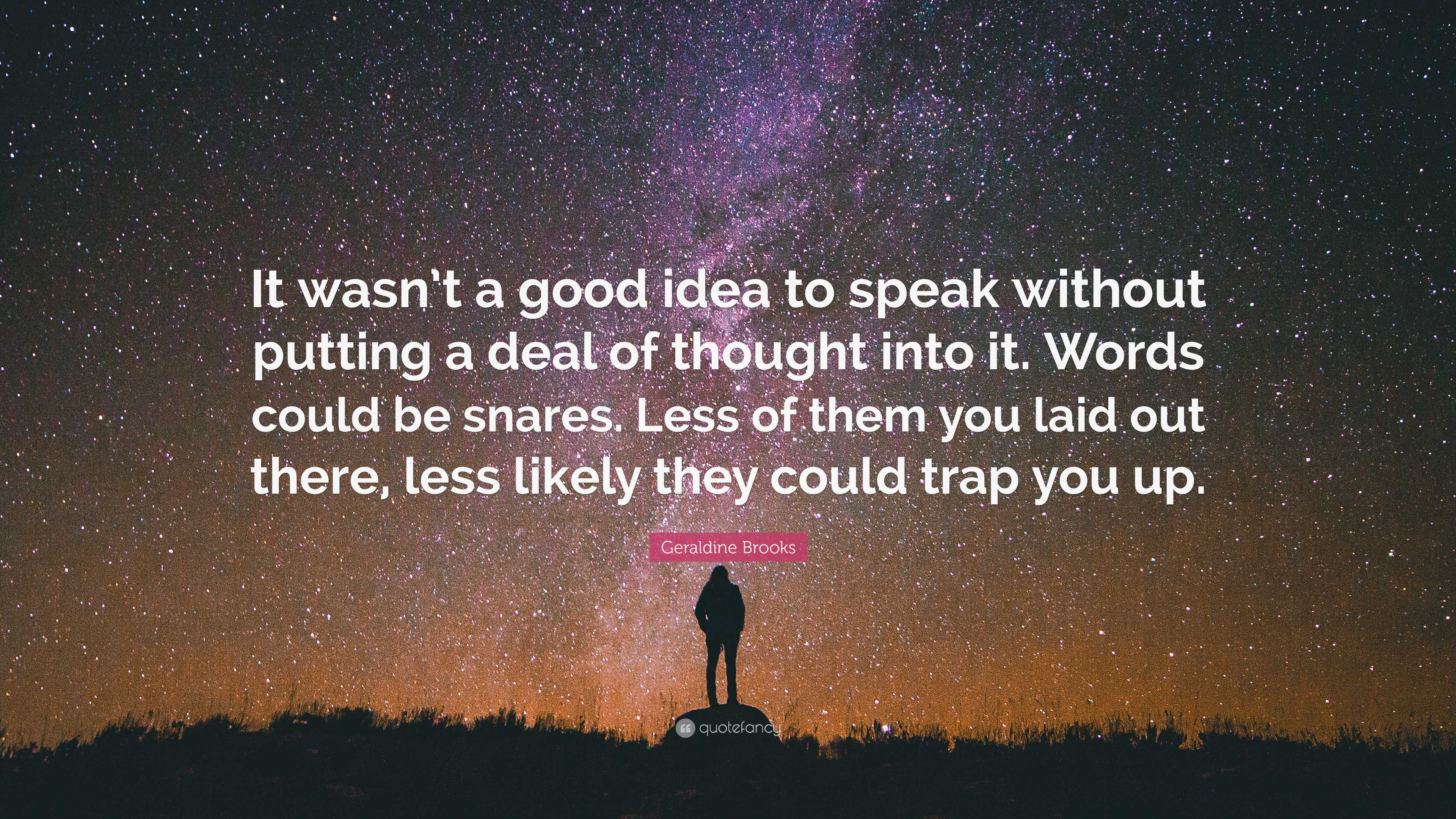 Geraldine Brooks Quote: “It wasn’t a good idea to speak without putting ...